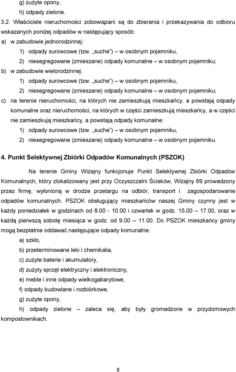 suche ) w osobnym pojemniku, 2) niesegregowane (zmieszane) odpady komunalne w osobnym pojemniku; b) w zabudowie wielorodzinnej: 1) odpady surowcowe (tzw.