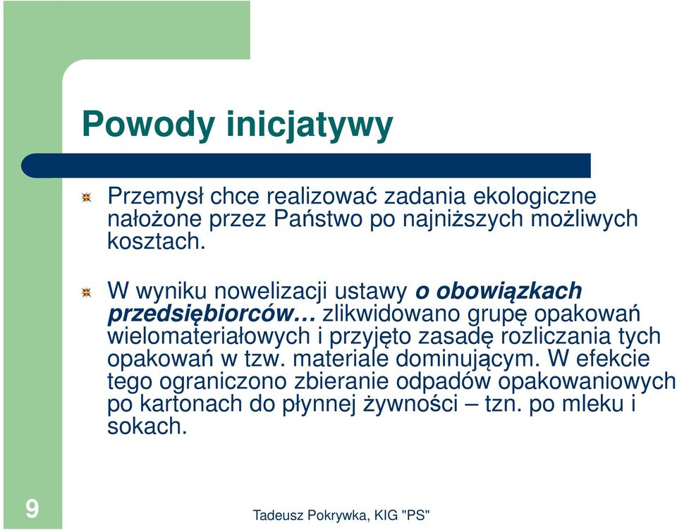 W wyniku nowelizacji ustawy o obowiązkach przedsiębiorców zlikwidowano grupę opakowań wielomateriałowych