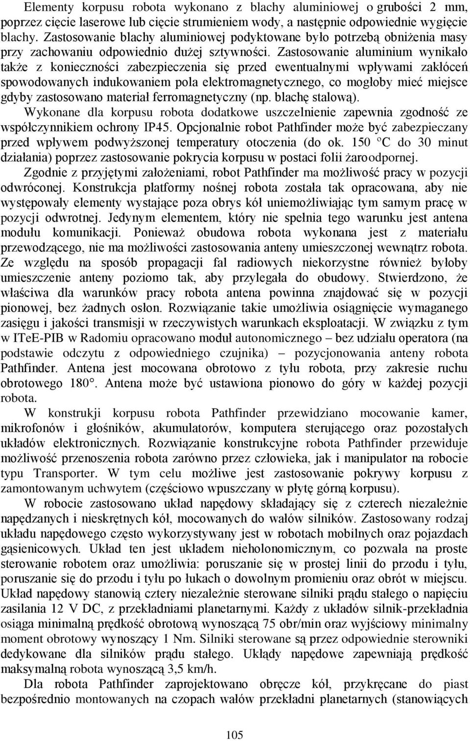 Zastosowanie aluminium wynikało także z konieczności zabezpieczenia się przed ewentualnymi wpływami zakłóceń spowodowanych indukowaniem pola elektromagnetycznego, co mogłoby mieć miejsce gdyby