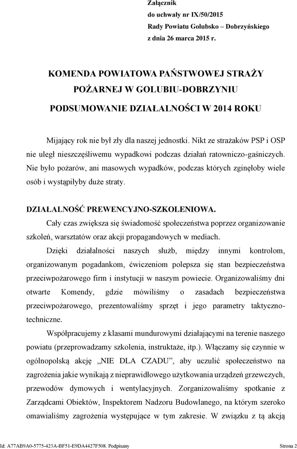 Nikt ze strażaków PSP i OSP nie uległ nieszczęśliwemu wypadkowi podczas działań ratowniczo-gaśniczych.