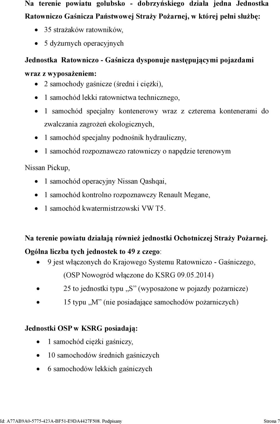 czterema kontenerami do zwalczania zagrożeń ekologicznych, 1 samochód specjalny podnośnik hydrauliczny, 1 samochód rozpoznawczo ratowniczy o napędzie terenowym Nissan Pickup, 1 samochód operacyjny