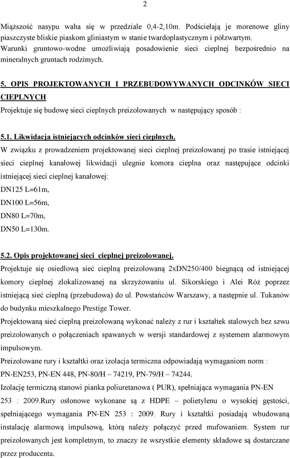 OPIS PROJEKTOWANYCH I PRZEBUDOWYWANYCH ODCINKÓW SIECI CIEPLNYCH Projektuje się budowę sieci cieplnych preizolowanych w następujący sposób : 5.1. Likwidacja istniejących odcinków sieci cieplnych.