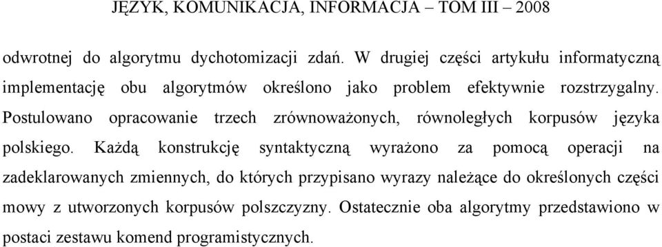 Postulowano opracowanie trzech zrównoważonych, równoległych korpusów języka polskiego.