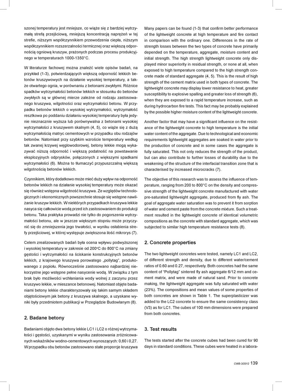 W literaturze fachowej można znaleźć wiele opisów badań, na przykład (1-3), potwierdzających większą odporność lekkich betonów kruszywowych na działanie wysokiej temperatury, a także otwartego ognia,