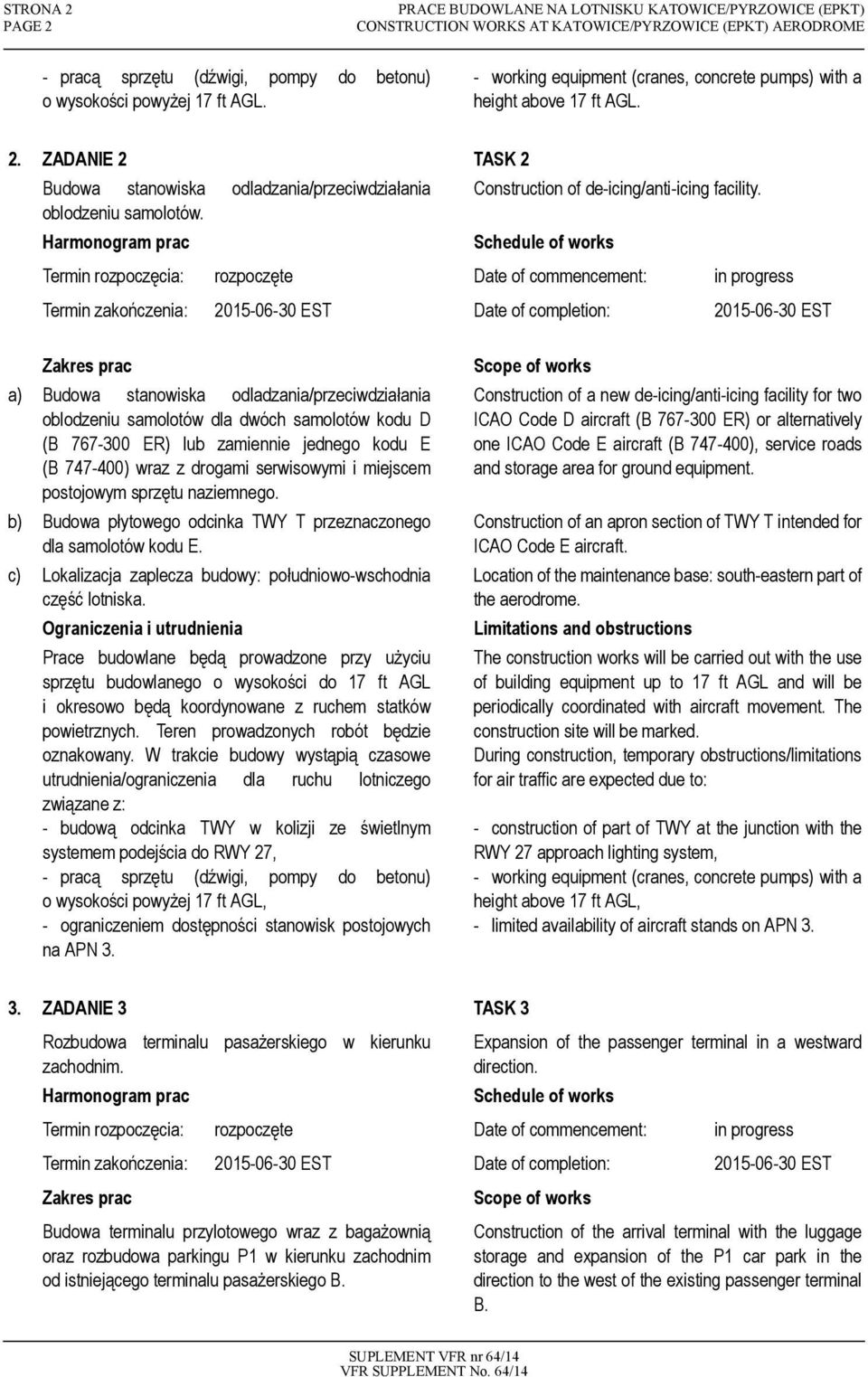 Termin zakończenia: 2015-06-30 EST Date of completion: 2015-06-30 EST a) Budowa stanowiska odladzania/przeciwdziałania oblodzeniu samolotów dla dwóch samolotów kodu D (B 767-300 ER) lub zamiennie