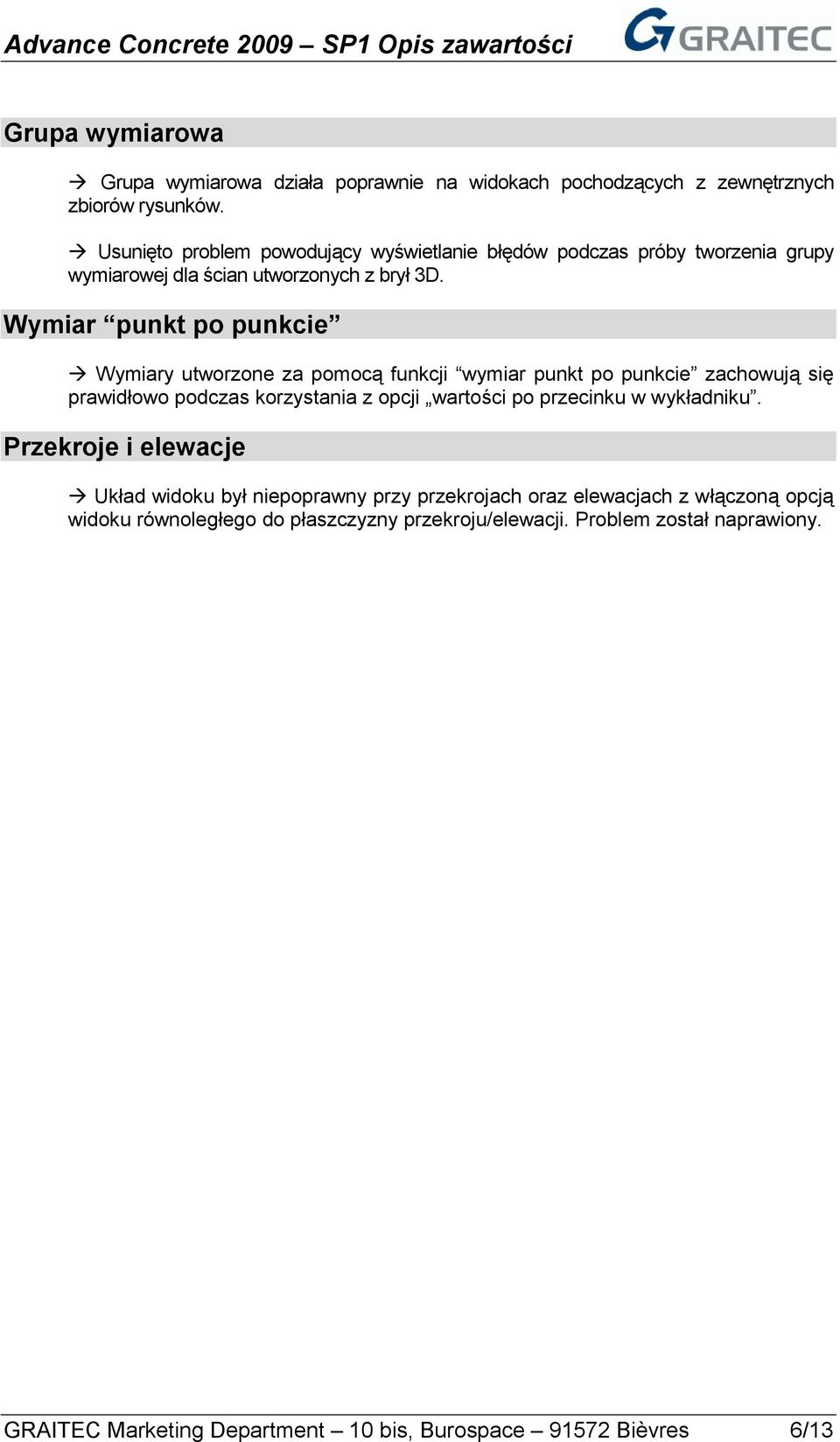 Wymiar punkt po punkcie Wymiary utworzone za pomocą funkcji wymiar punkt po punkcie zachowują się prawidłowo podczas korzystania z opcji wartości po przecinku w