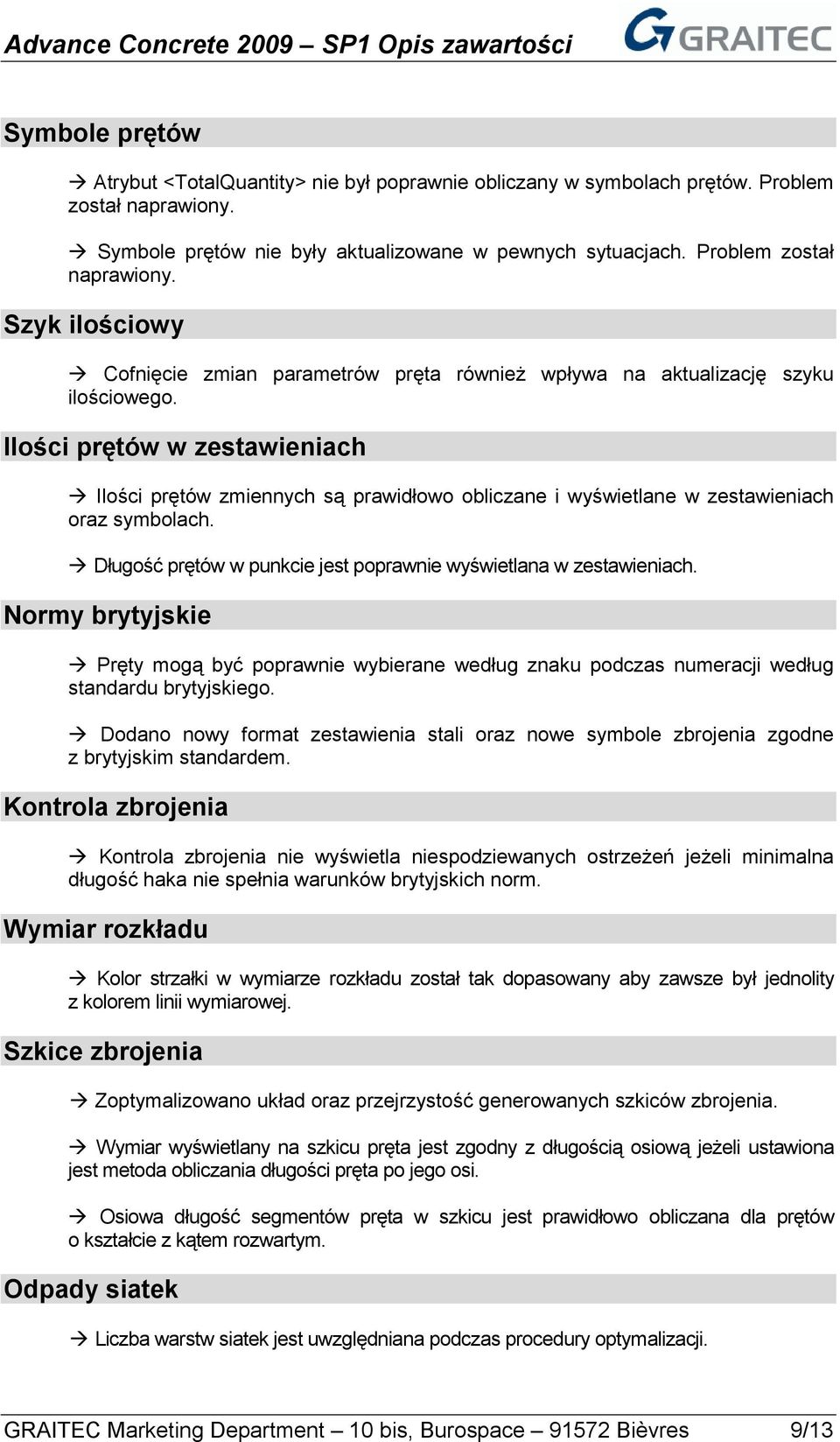 Ilości prętów w zestawieniach Ilości prętów zmiennych są prawidłowo obliczane i wyświetlane w zestawieniach oraz symbolach. Długość prętów w punkcie jest poprawnie wyświetlana w zestawieniach.