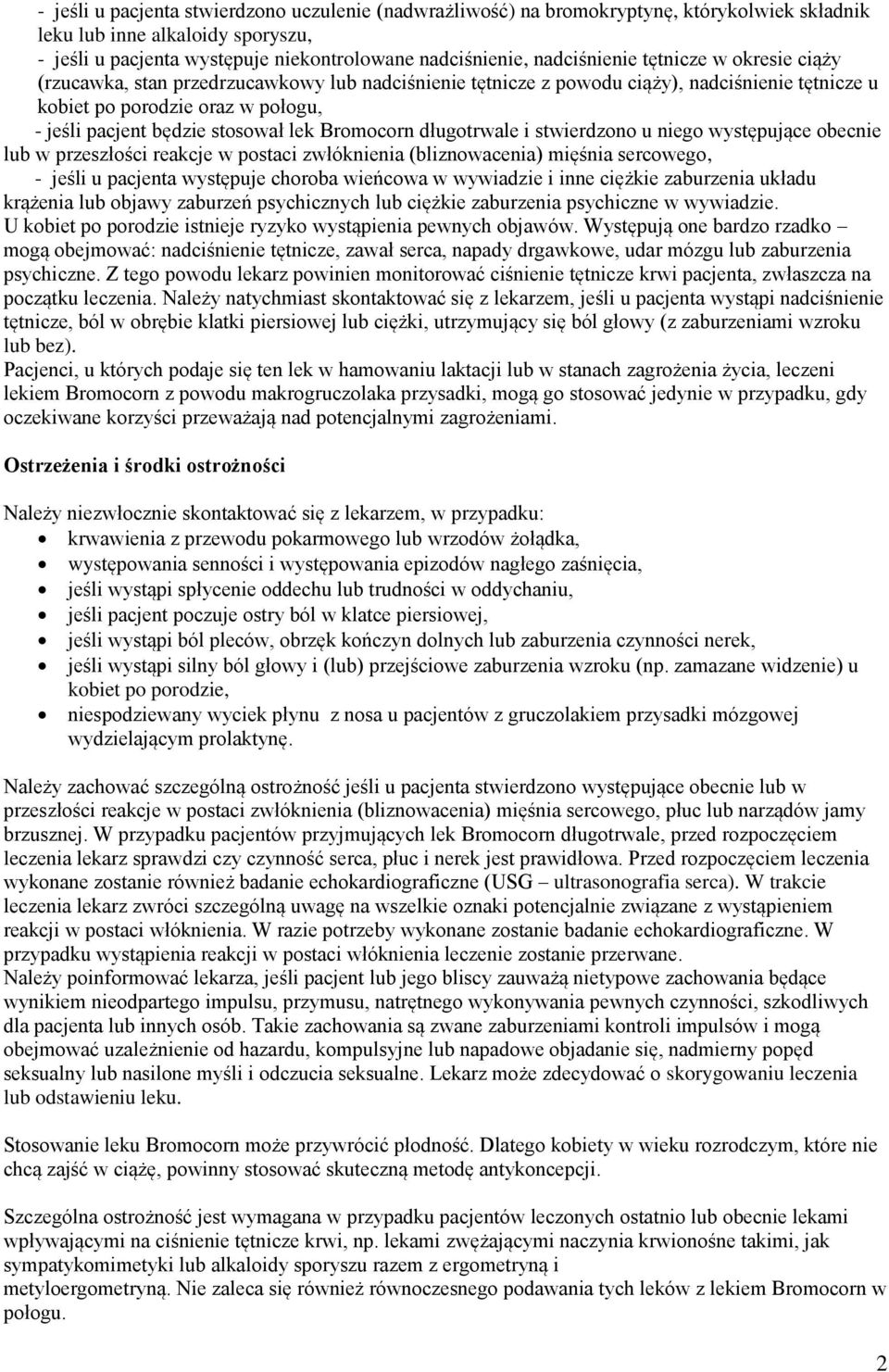 stosował lek Bromocorn długotrwale i stwierdzono u niego występujące obecnie lub w przeszłości reakcje w postaci zwłóknienia (bliznowacenia) mięśnia sercowego, - jeśli u pacjenta występuje choroba