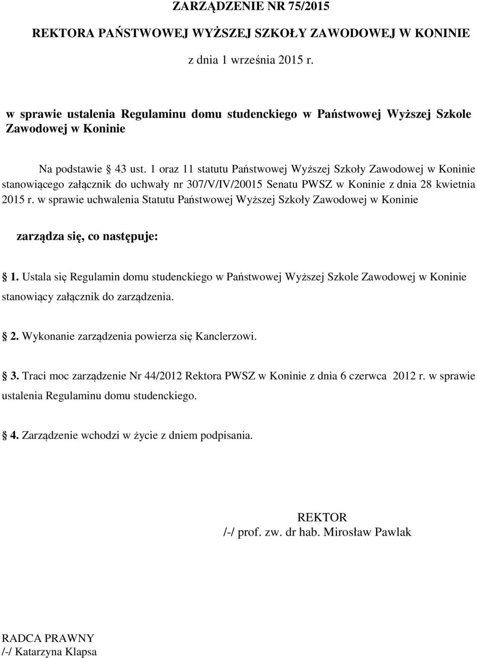 1 oraz 11 statutu Państwowej Wyższej Szkoły Zawodowej w Koninie stanowiącego załącznik do uchwały nr 307/V/IV/20015 Senatu PWSZ w Koninie z dnia 28 kwietnia 2015 r.