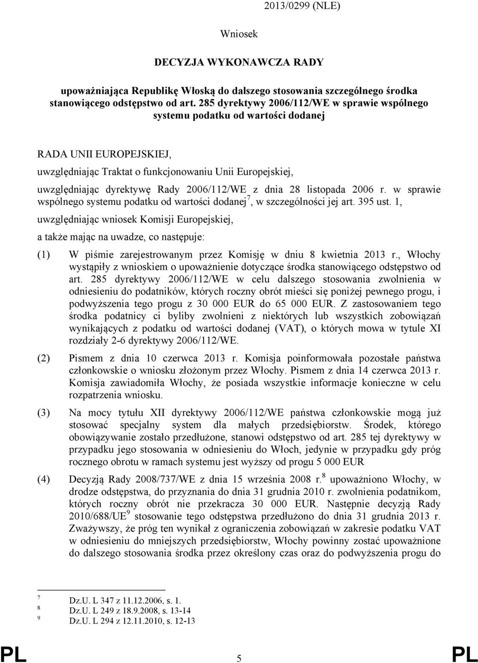 2006/112/WE z dnia 28 listopada 2006 r. w sprawie wspólnego systemu podatku od wartości dodanej 7, w szczególności jej art. 395 ust.