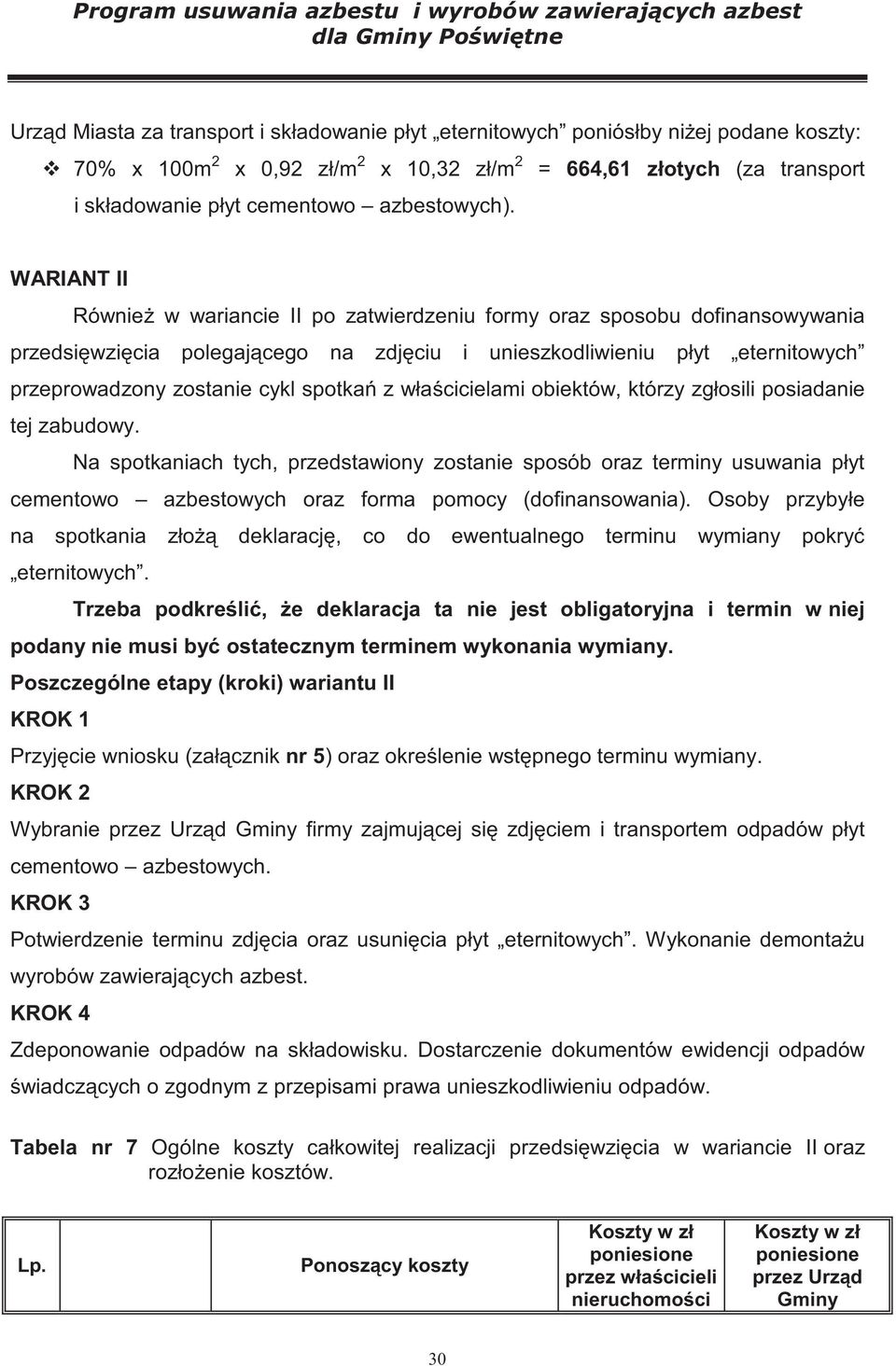 WARIANT II Równie w wariancie II po zatwierdzeniu formy oraz sposobu dofinansowywania przedsi wzi cia polegaj cego na zdj ciu i unieszkodliwieniu płyt eternitowych przeprowadzony zostanie cykl spotka