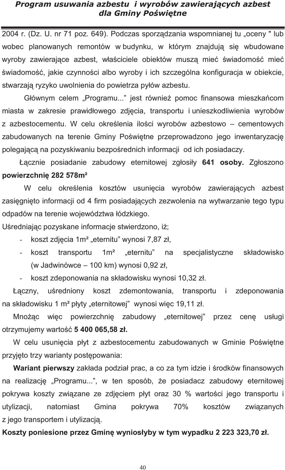 czynno ci albo wyroby i ich szczególna konfiguracja w obiekcie, stwarzaj ryzyko uwolnienia do powietrza pyłów azbestu. Głównym celem Programu.