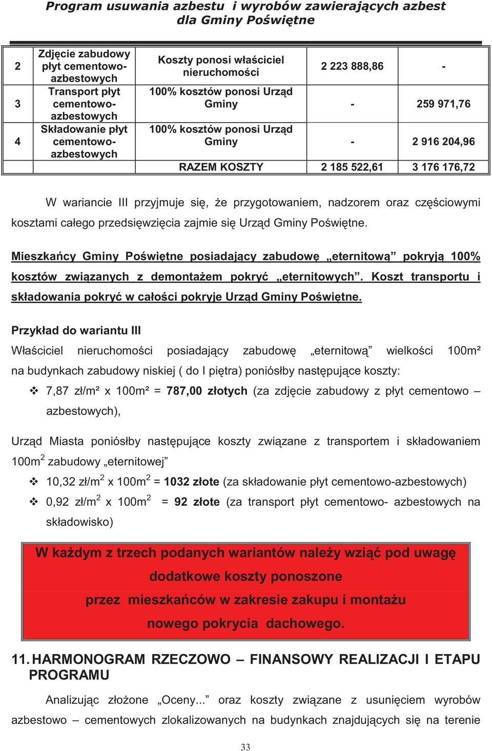 przedsi wzi cia zajmie si Urz d Gminy Po wi tne. Mieszka cy Gminy Po wi tne posiadaj cy zabudow eternitow pokryj 100% kosztów zwi zanych z demonta em pokry eternitowych.