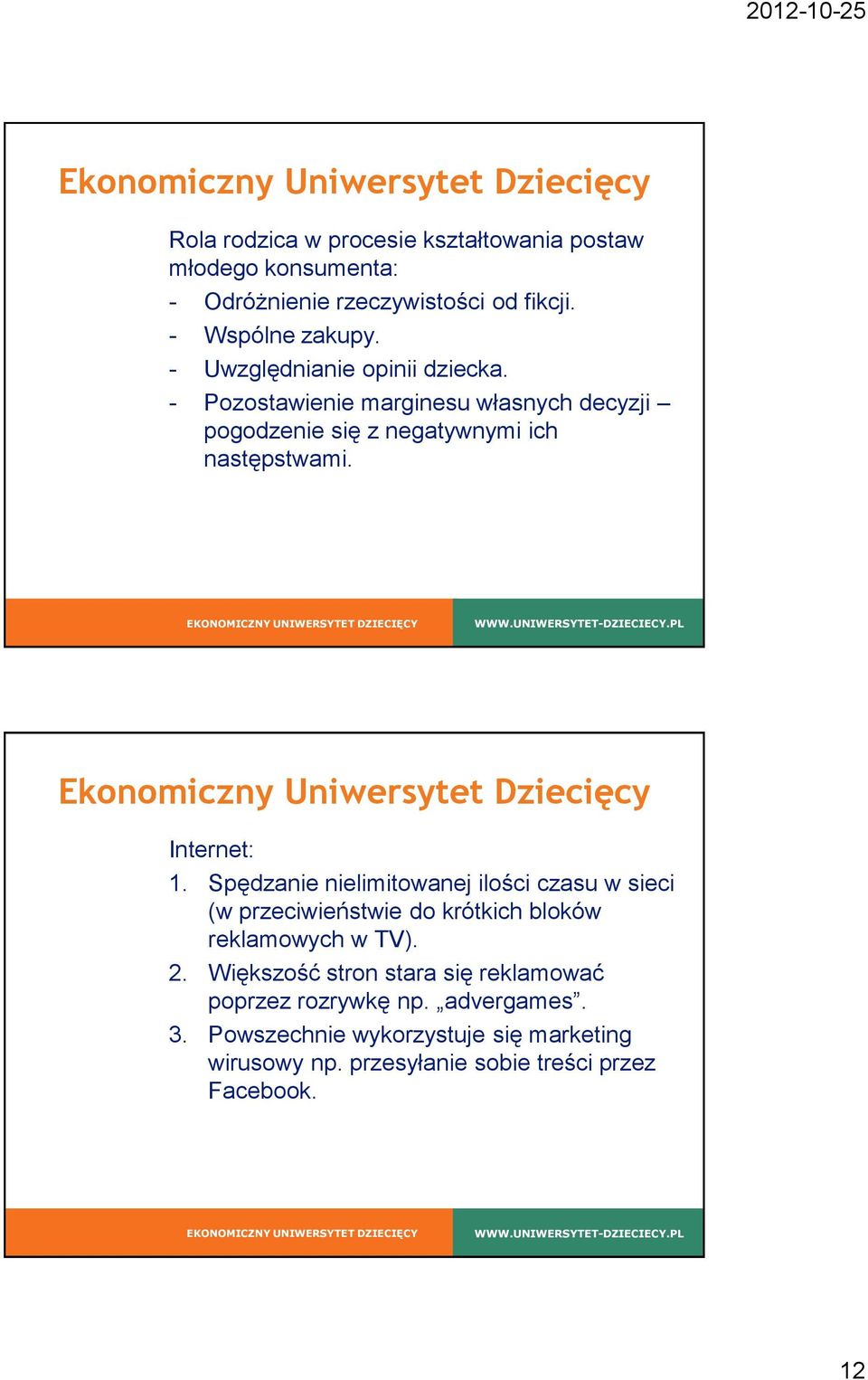 Internet: 1. Spędzanie nielimitowanej ilości czasu w sieci (w przeciwieństwie do krótkich bloków reklamowych w TV). 2.