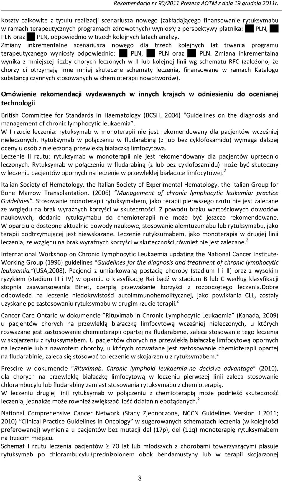 Zmiana inkrementalna wynika z mniejszej liczby chorych leczonych w II lub kolejnej linii wg schematu RFC (założono, że chorzy ci otrzymają inne mniej skuteczne schematy leczenia, finansowane w ramach