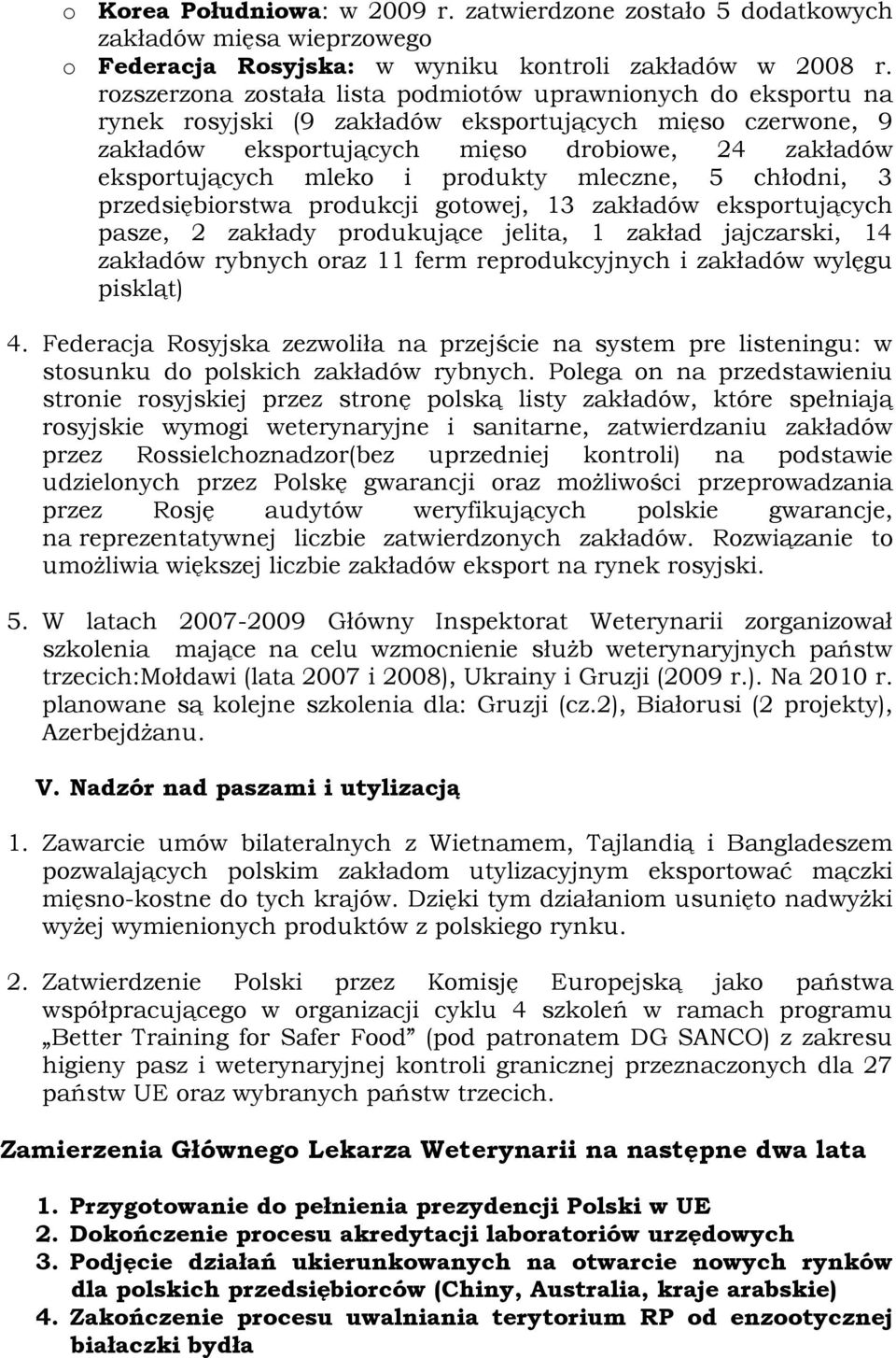 produkty mleczne, 5 chłodni, 3 przedsiębiorstwa produkcji gotowej, 13 zakładów eksportujących pasze, 2 zakłady produkujące jelita, 1 zakład jajczarski, 14 zakładów rybnych oraz 11 ferm