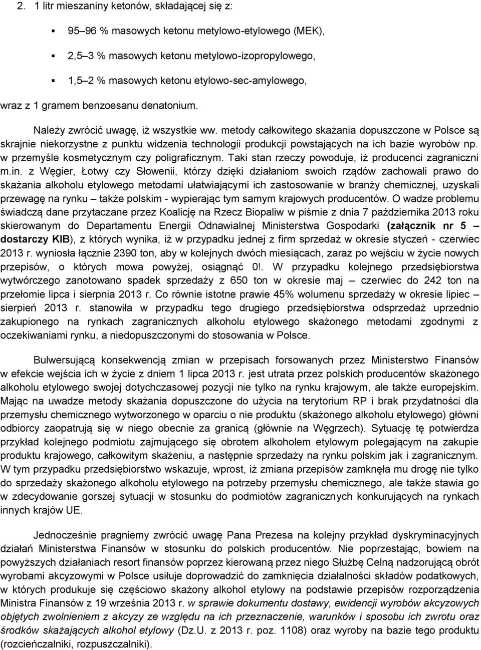 metody całkowitego skażania dopuszczone w Polsce są skrajnie niekorzystne z punktu widzenia technologii produkcji powstających na ich bazie wyrobów np. w przemyśle kosmetycznym czy poligraficznym.