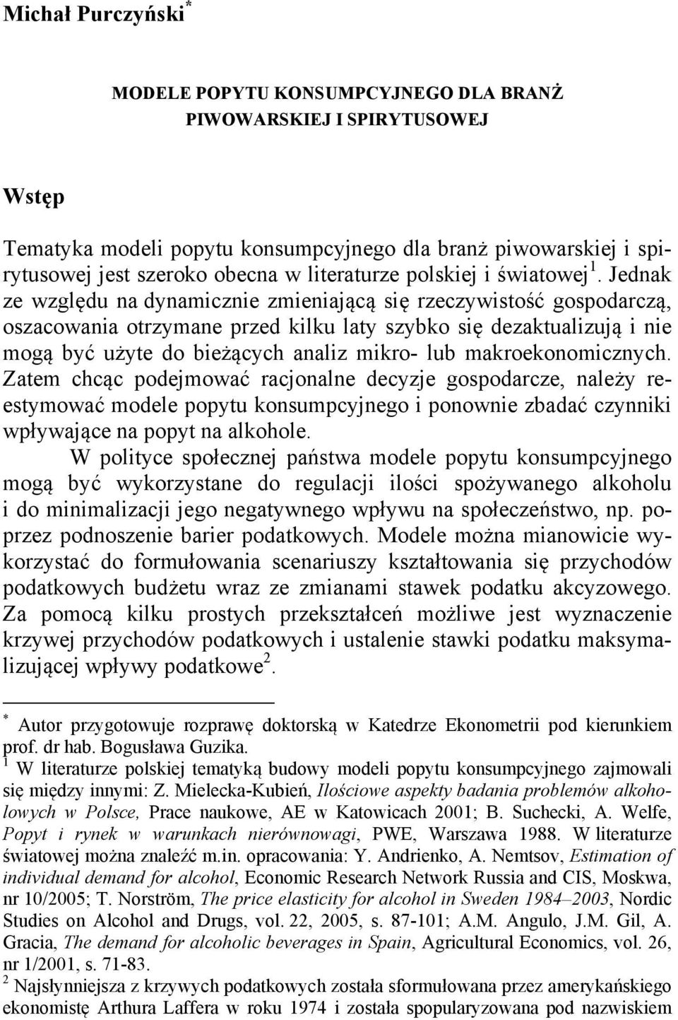 Jdnak z względu na dynamiczni zminiającą się rzczywistość gospodarczą, oszacowania otrzyman przd kilku laty szybko się dzaktualizują i ni mogą być użyt do biżących analiz mikro- lub makrokonomicznych.