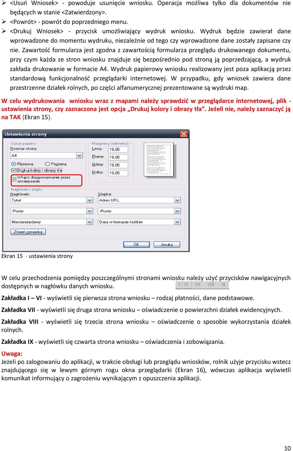 Zawartośd formularza jest zgodna z zawartością formularza przeglądu drukowanego dokumentu, przy czym każda ze stron wniosku znajduje się bezpośrednio pod stroną ją poprzedzającą, a wydruk zakłada