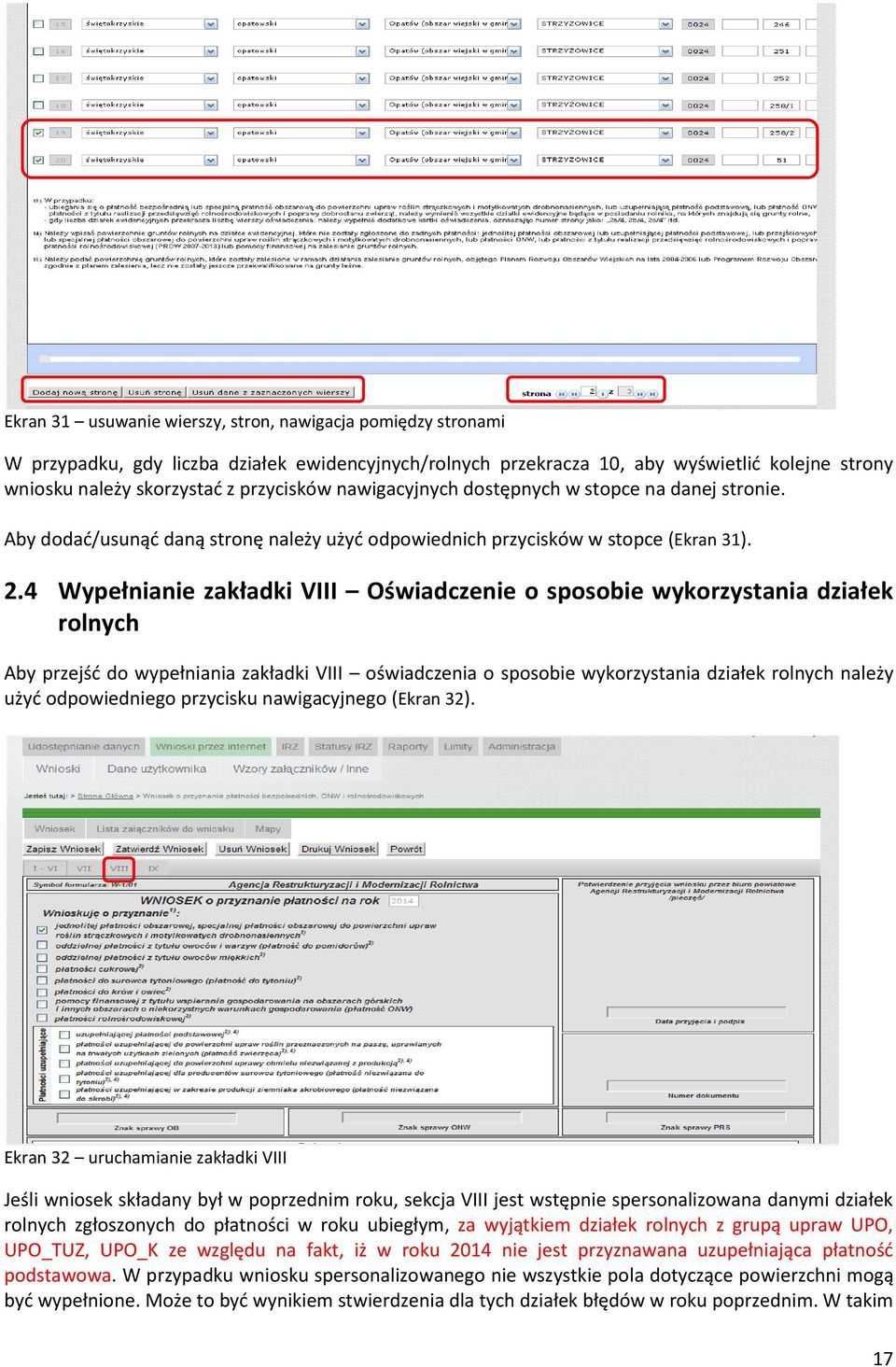 4 Wypełnianie zakładki VIII Oświadczenie o sposobie wykorzystania działek rolnych Aby przejśd do wypełniania zakładki VIII oświadczenia o sposobie wykorzystania działek rolnych należy użyd