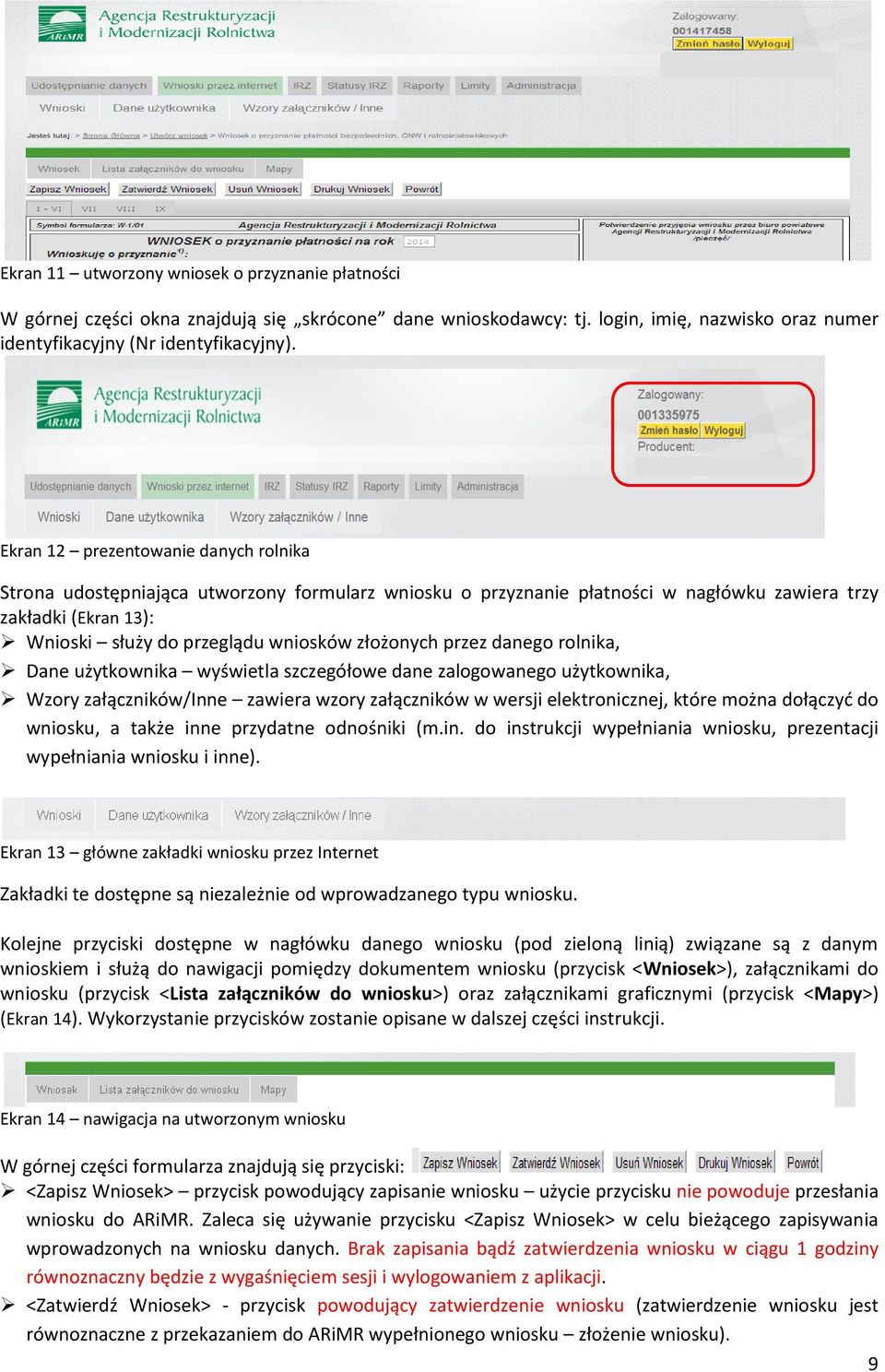 złożonych przez danego rolnika, Dane użytkownika wyświetla szczegółowe dane zalogowanego użytkownika, Wzory załączników/inne zawiera wzory załączników w wersji elektronicznej, które można dołączyd do