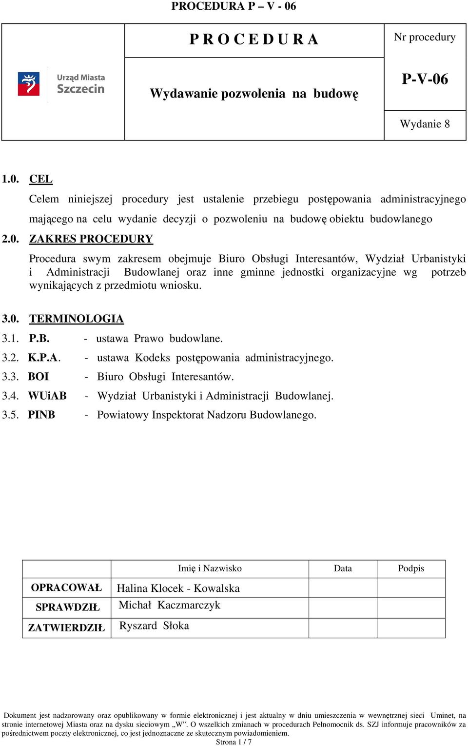 CEL Celem niniejszej procedury jest ustalenie przebiegu postępowania administracyjnego mającego na celu wydanie decyzji o pozwoleniu na budowę obiektu budowlanego 2.0.