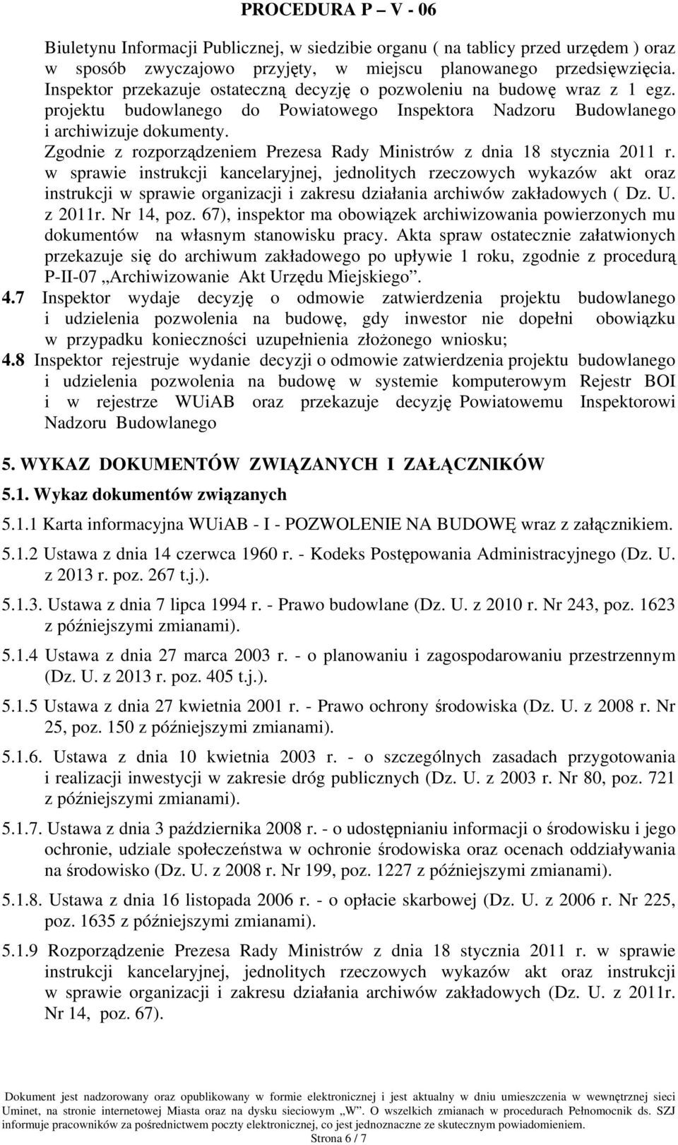 Zgodnie z rozporządzeniem Prezesa Rady Ministrów z dnia 18 stycznia 2011 r.