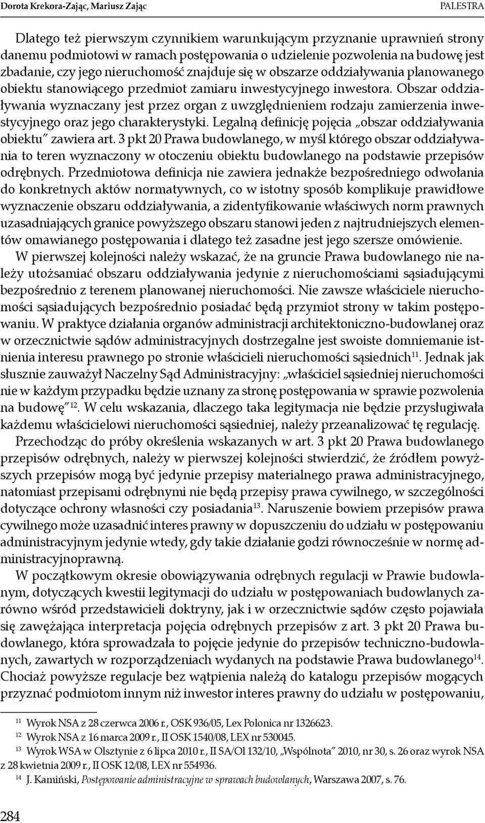Obszar oddziaływania wyznaczany jest przez organ z uwzględnieniem rodzaju zamierzenia inwestycyjnego oraz jego charakterystyki. Legalną definicję pojęcia obszar oddziaływania obiektu zawiera art.