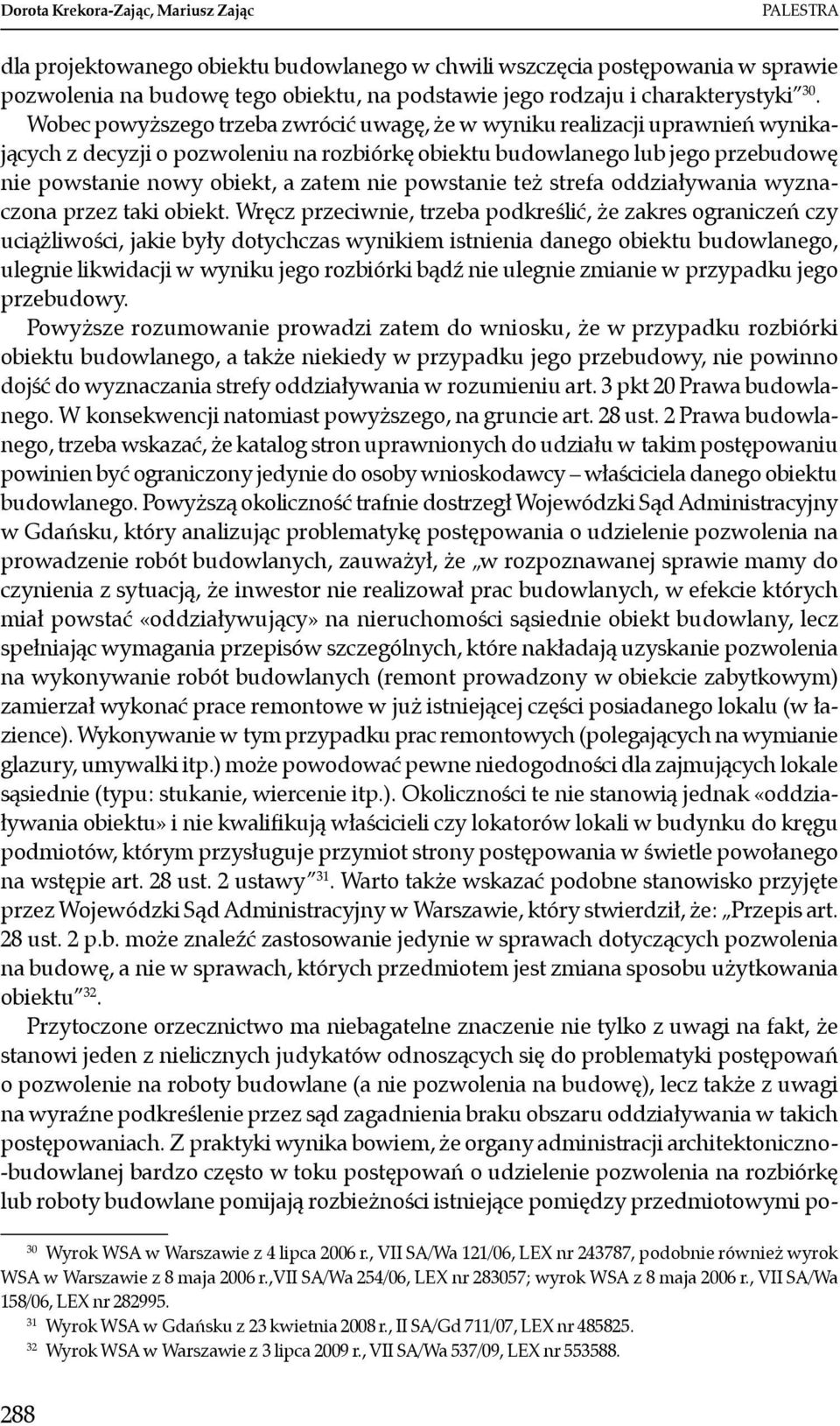 Wobec powyższego trzeba zwrócić uwagę, że w wyniku realizacji uprawnień wynikających z decyzji o pozwoleniu na rozbiórkę obiektu budowlanego lub jego przebudowę nie powstanie nowy obiekt, a zatem nie