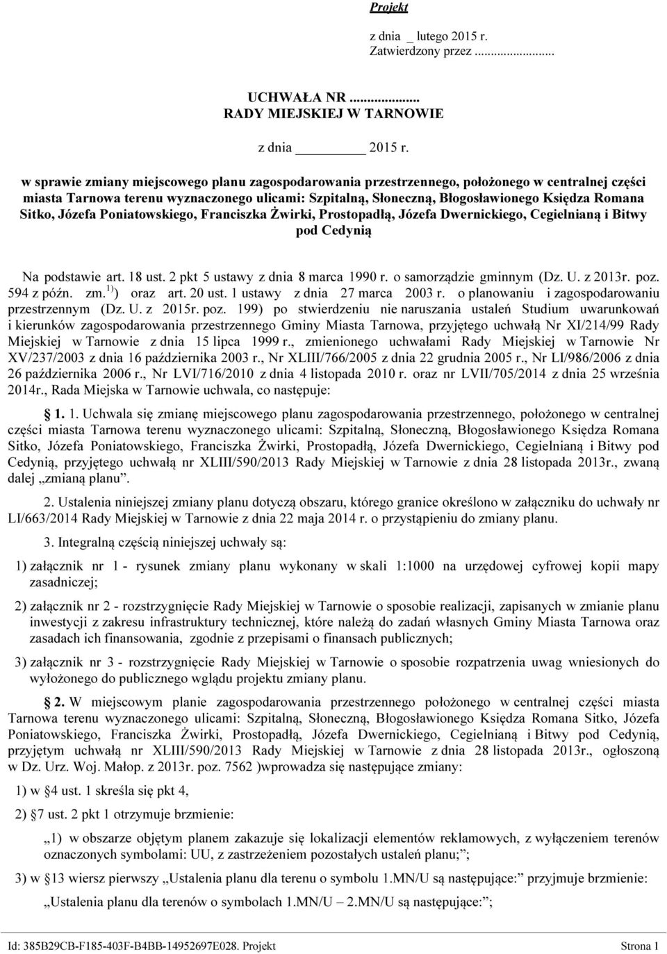 Sitko, Józefa Poniatowskiego, Franciszka Żwirki, Prostopadłą, Józefa Dwernickiego, Cegielnianą i Bitwy pod Cedynią Na podstawie art. 18 ust. 2 pkt 5 ustawy z dnia 8 marca 1990 r.