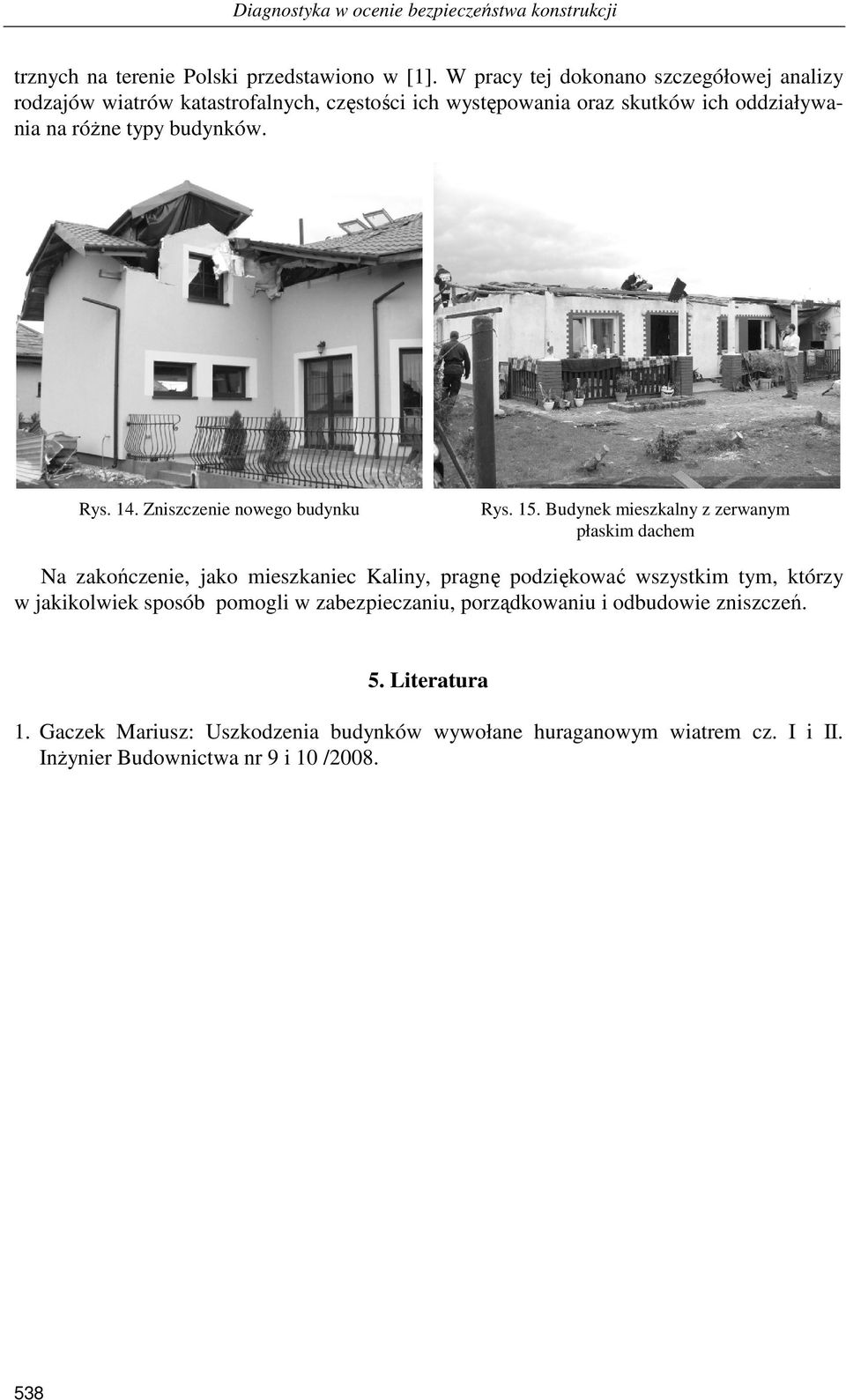14. Zniszczenie nowego budynku Rys. 15.
