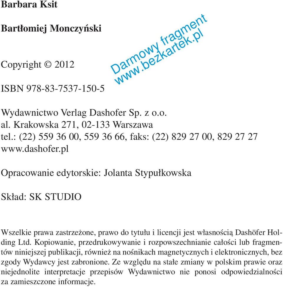 pl Opracowanie edytorskie: Jolanta Stypułkowska Skład: SK STUDIO Wszelkie prawa zastrzeżone, prawo do tytułu i licencji jest własnością Dashöfer Holding Ltd.