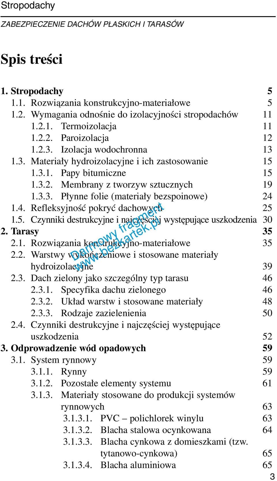 1.4. Refleksyjność pokryć dachowych 25 1.5. Czynniki destrukcyjne i najczęściej występujące uszkodzenia 30 2. Tarasy 35 2.1. Rozwiązania konstrukcyjno -materiałowe 35 2.2. Warstwy wykończeniowe i stosowane materiały hydroizolacyjne 39 2.