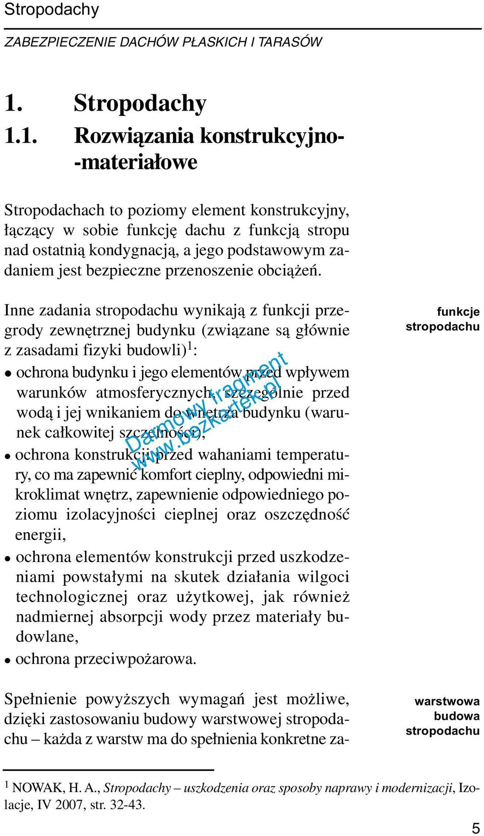 Inne zadania stropodachu wynikają z funkcji przegrody zewnętrznej budynku (związane są głównie z zasadami fizyki budowli) 1 : l ochrona budynku i jego elementów przed wpływem warunków