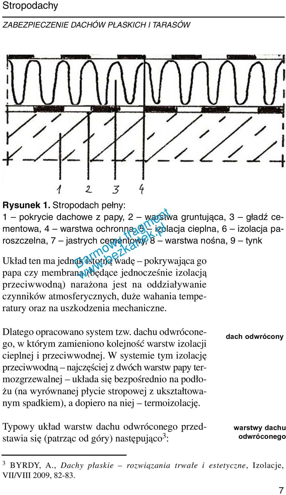 Układ ten ma jednak istotną wadę pokrywająca go papa czy membrana (będące jednocześnie izolacją prze ciw wod ną) narażona jest na oddziaływanie czynników atmosferycznych, duże wahania temperatury