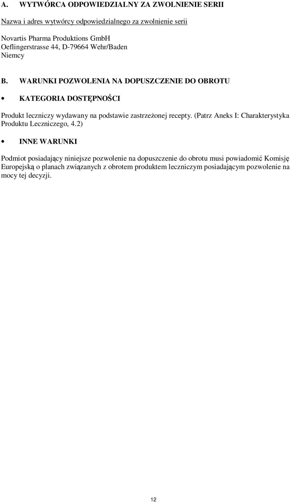 WARUNKI POZWOLENIA NA DOPUSZCZENIE DO OBROTU KATEGORIA DOSTĘPNOŚCI Produkt leczniczy wydawany na podstawie zastrzeżonej recepty.