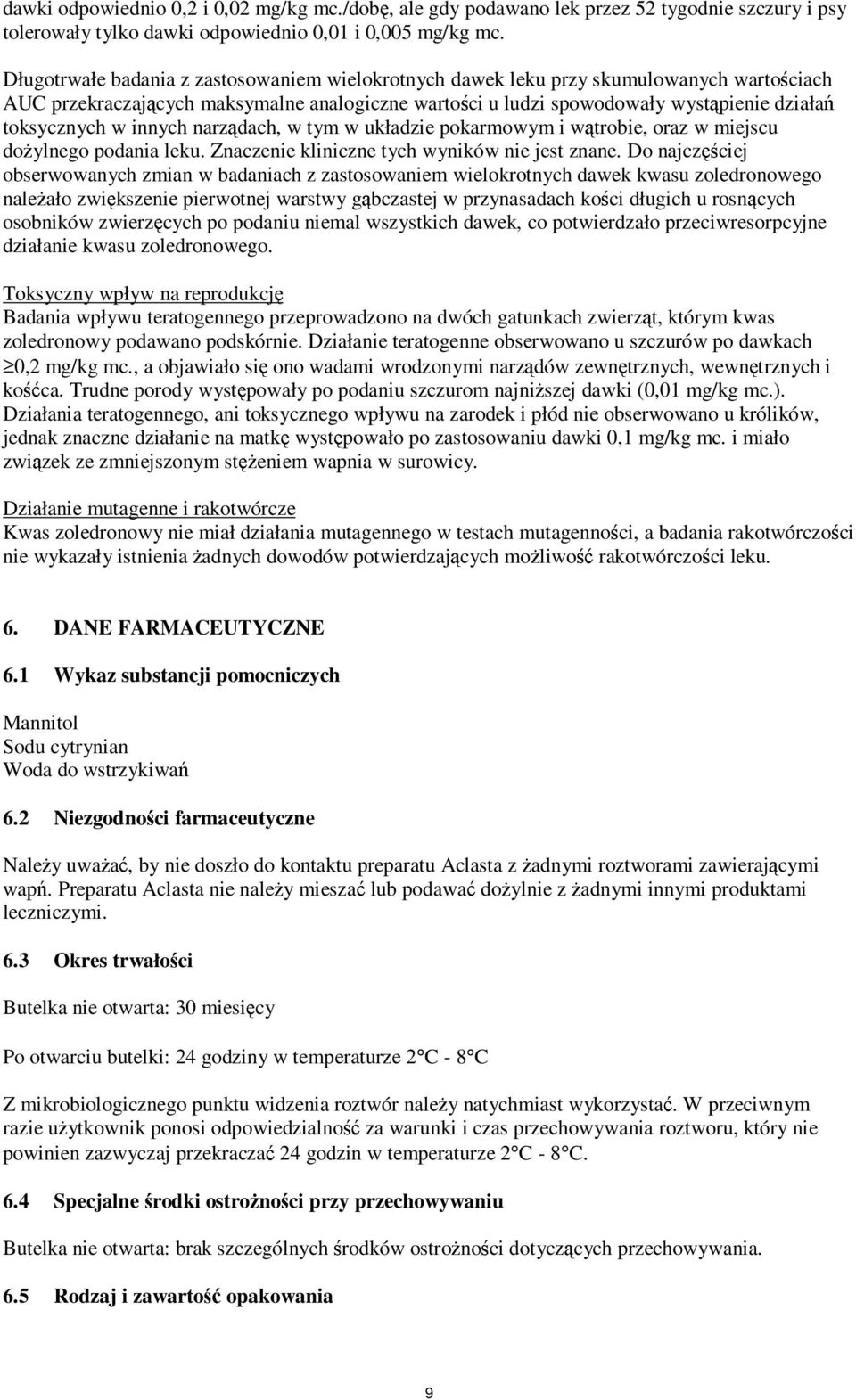 innych narządach, w tym w układzie pokarmowym i wątrobie, oraz w miejscu dożylnego podania leku. Znaczenie kliniczne tych wyników nie jest znane.