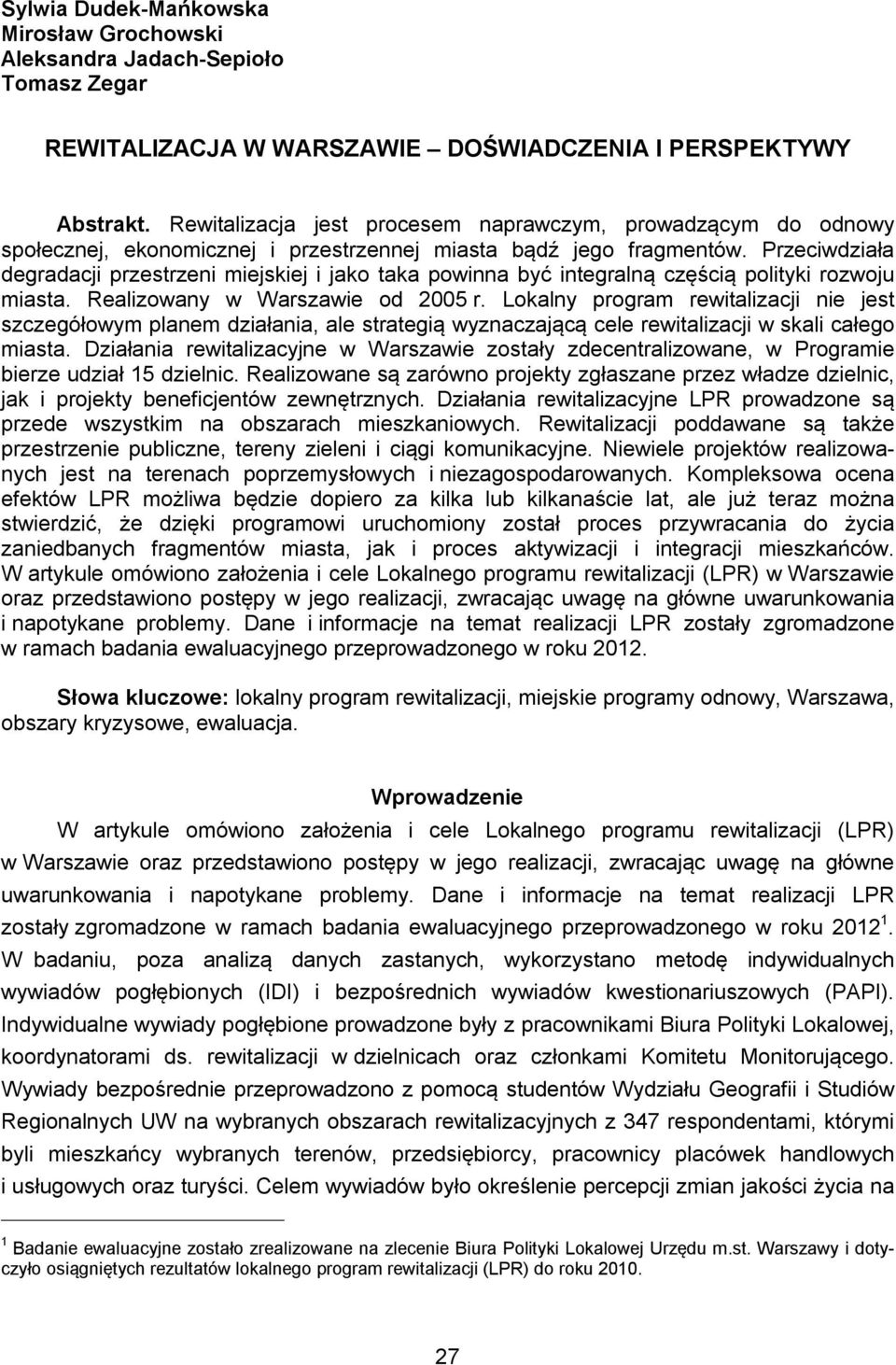 Przeciwdziała degradacji przestrzeni miejskiej i jako taka powinna być integralną częścią polityki rozwoju miasta. Realizowany w Warszawie od 2005 r.