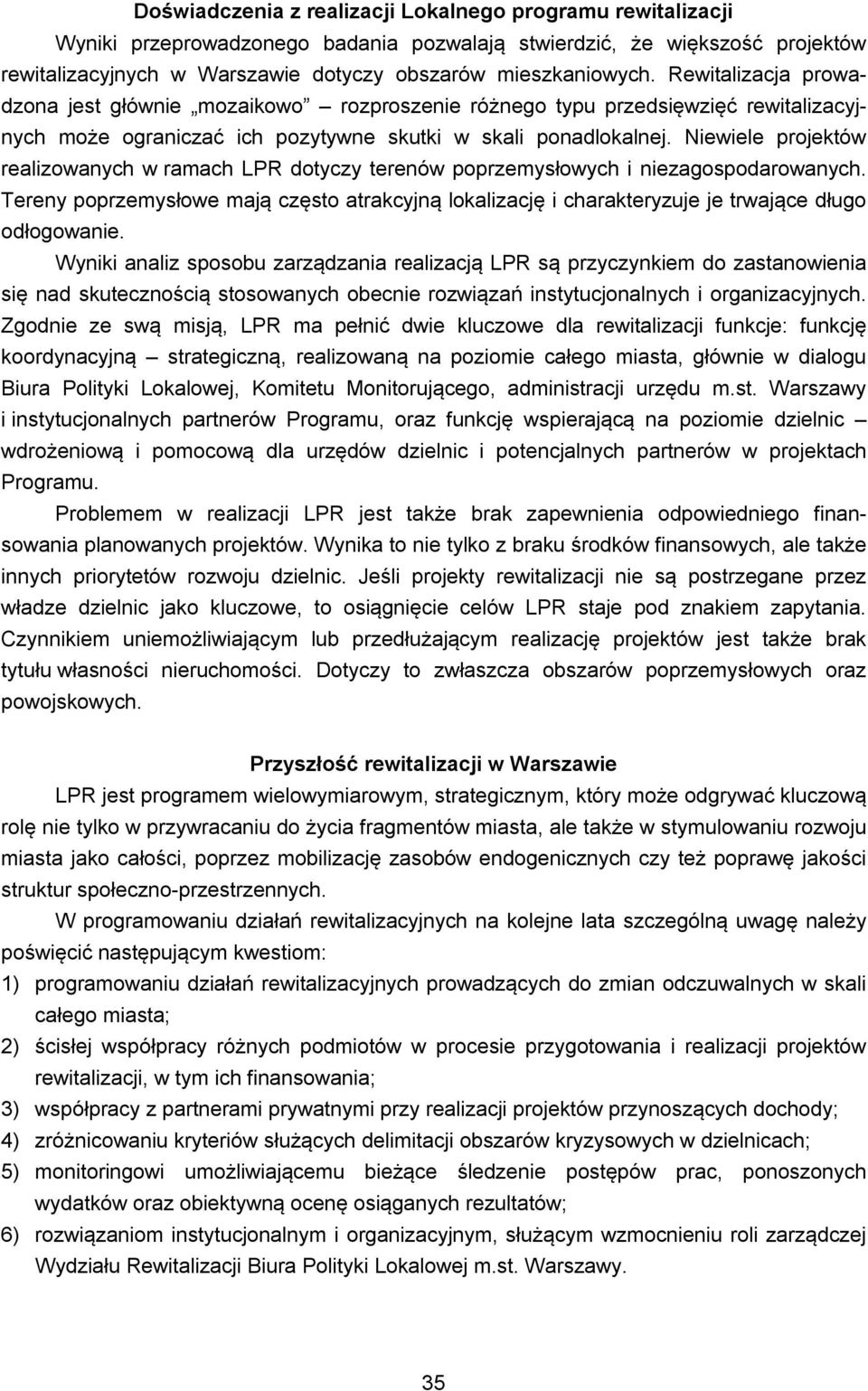 Niewiele projektów realizowanych w ramach LPR dotyczy terenów poprzemysłowych i niezagospodarowanych.