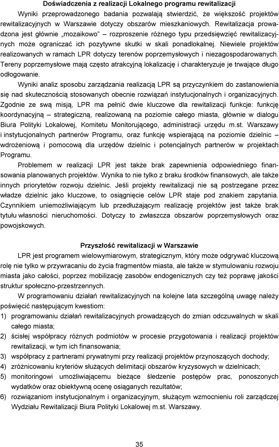 Niewiele projektów realizowanych w ramach LPR dotyczy terenów poprzemysłowych i niezagospodarowanych.