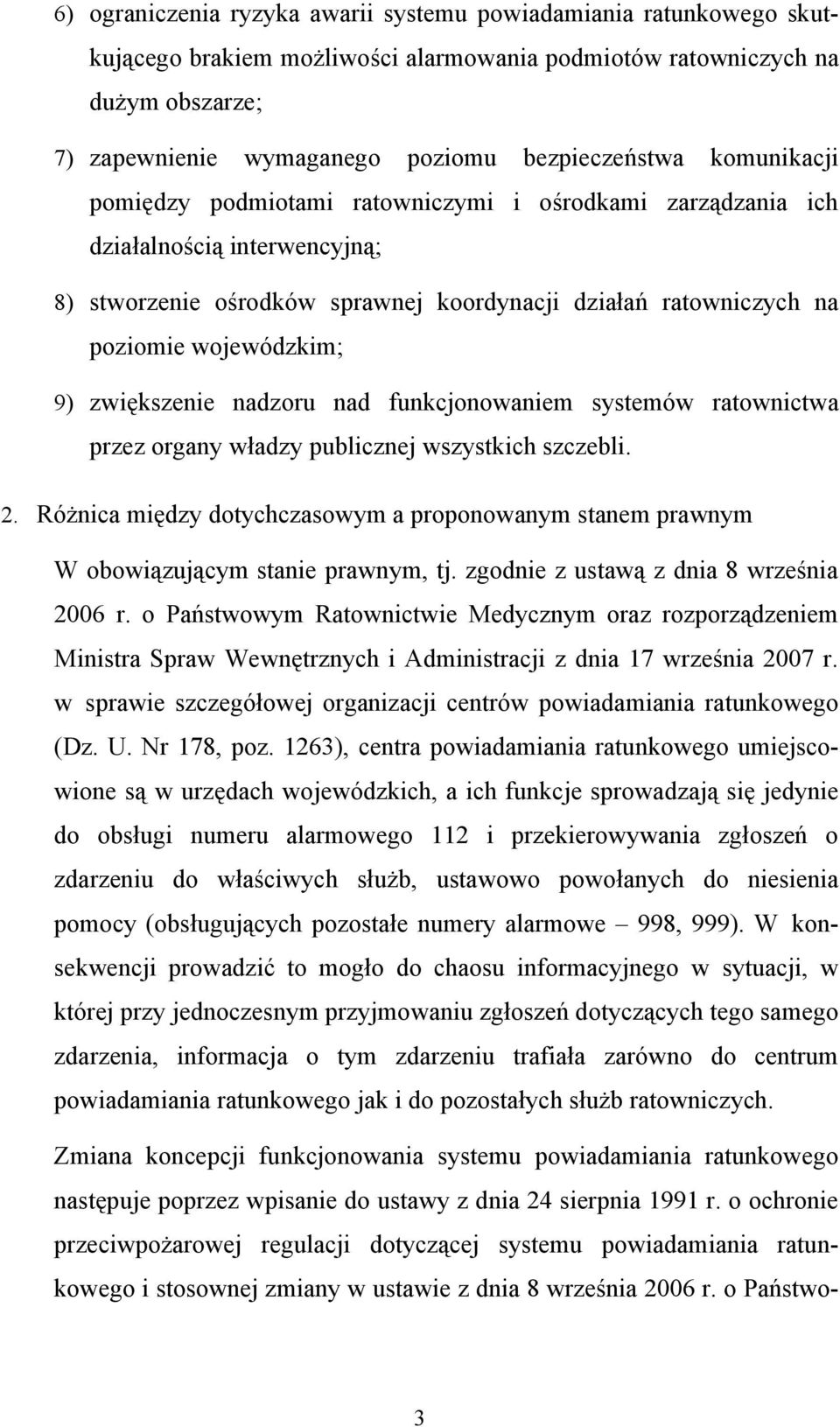 zwiększenie nadzoru nad funkcjonowaniem systemów ratownictwa przez organy władzy publicznej wszystkich szczebli. 2.