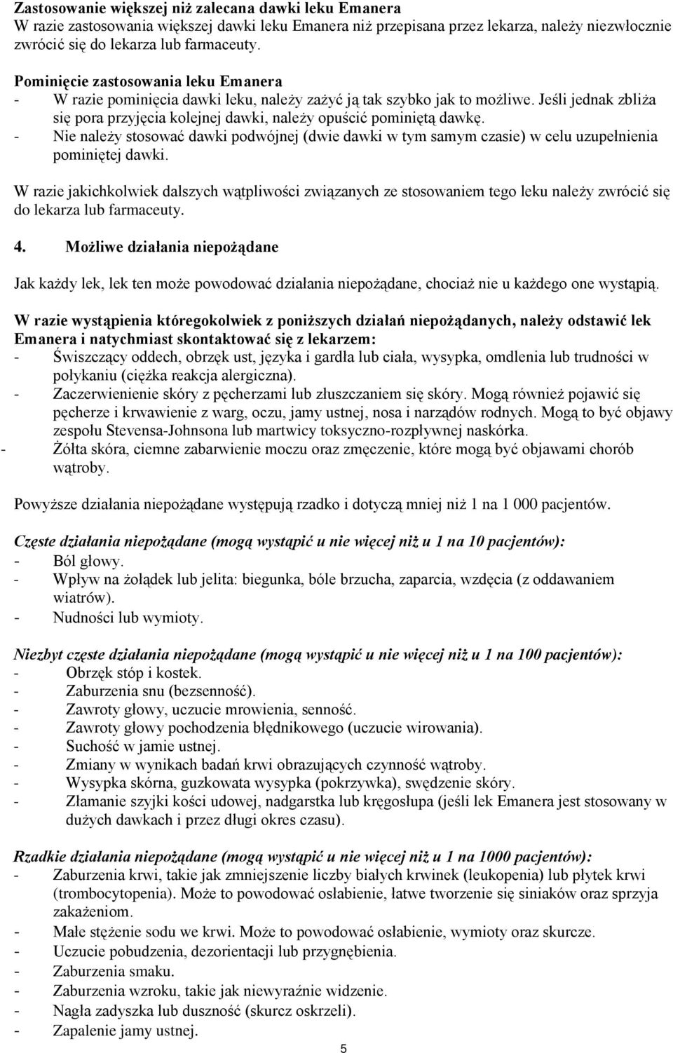 - Nie należy stosować dawki podwójnej (dwie dawki w tym samym czasie) w celu uzupełnienia pominiętej dawki.