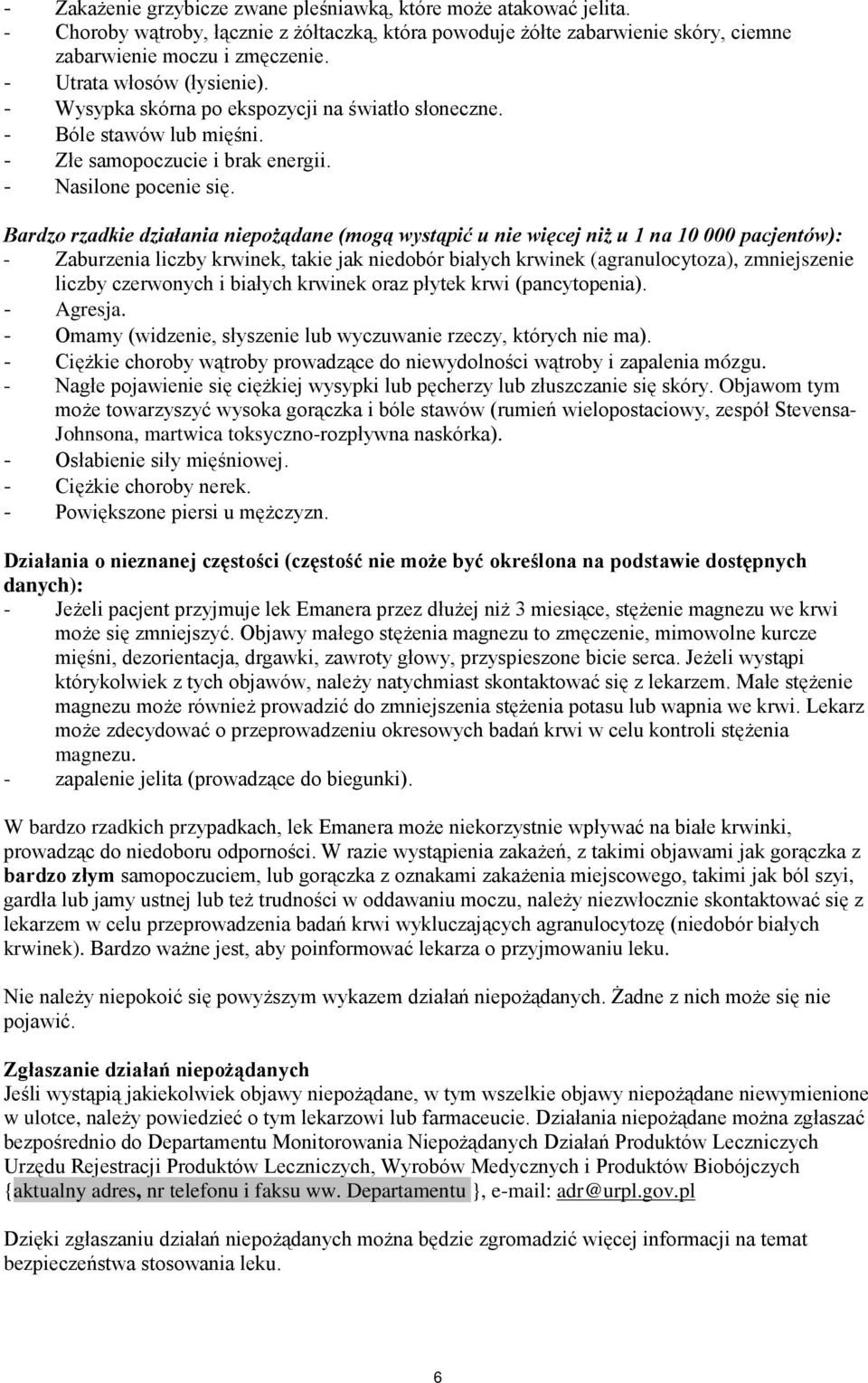 Bardzo rzadkie działania niepożądane (mogą wystąpić u nie więcej niż u 1 na 10 000 pacjentów): - Zaburzenia liczby krwinek, takie jak niedobór białych krwinek (agranulocytoza), zmniejszenie liczby