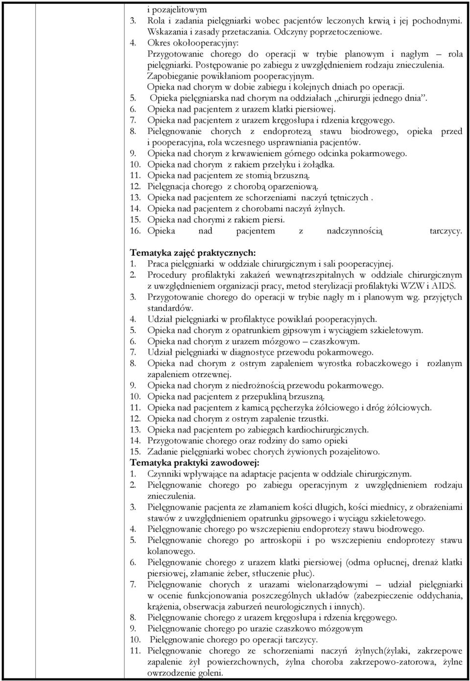 Zapobieganie powikłaniom pooperacyjnym. Opieka nad chorym w dobie zabiegu i kolejnych dniach po operacji. 5. Opieka pielęgniarska nad chorym na oddziałach chirurgii jednego dnia. 6.