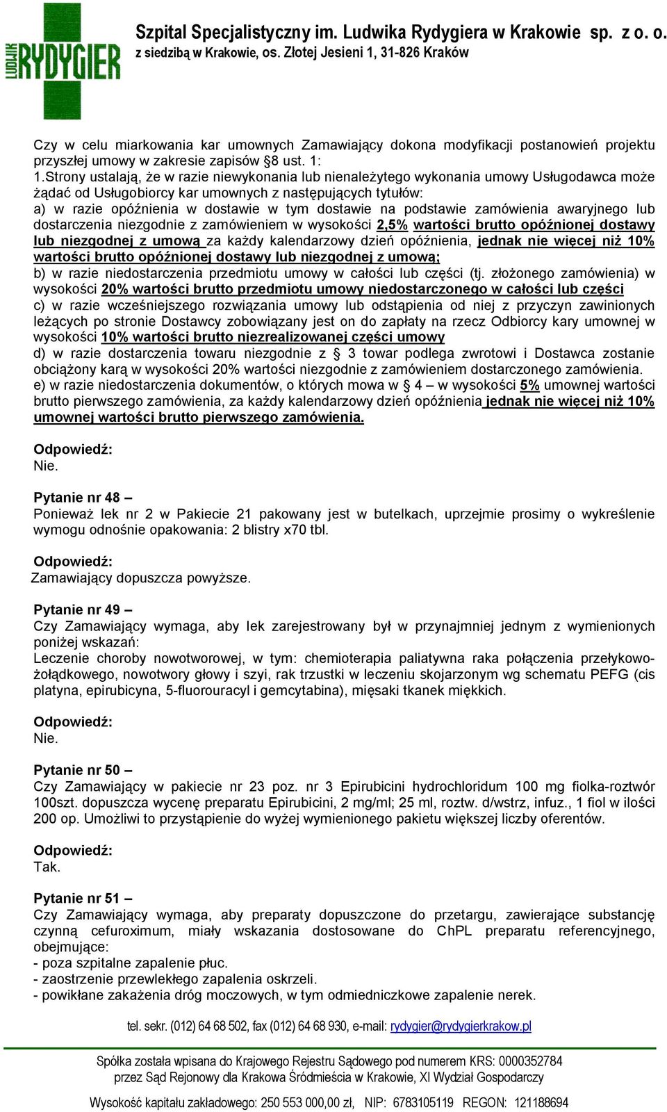 na podstawie zamówienia awaryjnego lub dostarczenia niezgodnie z zamówieniem w wysokości 2,5% wartości brutto opóźnionej dostawy lub niezgodnej z umową za każdy kalendarzowy dzień opóźnienia, jednak