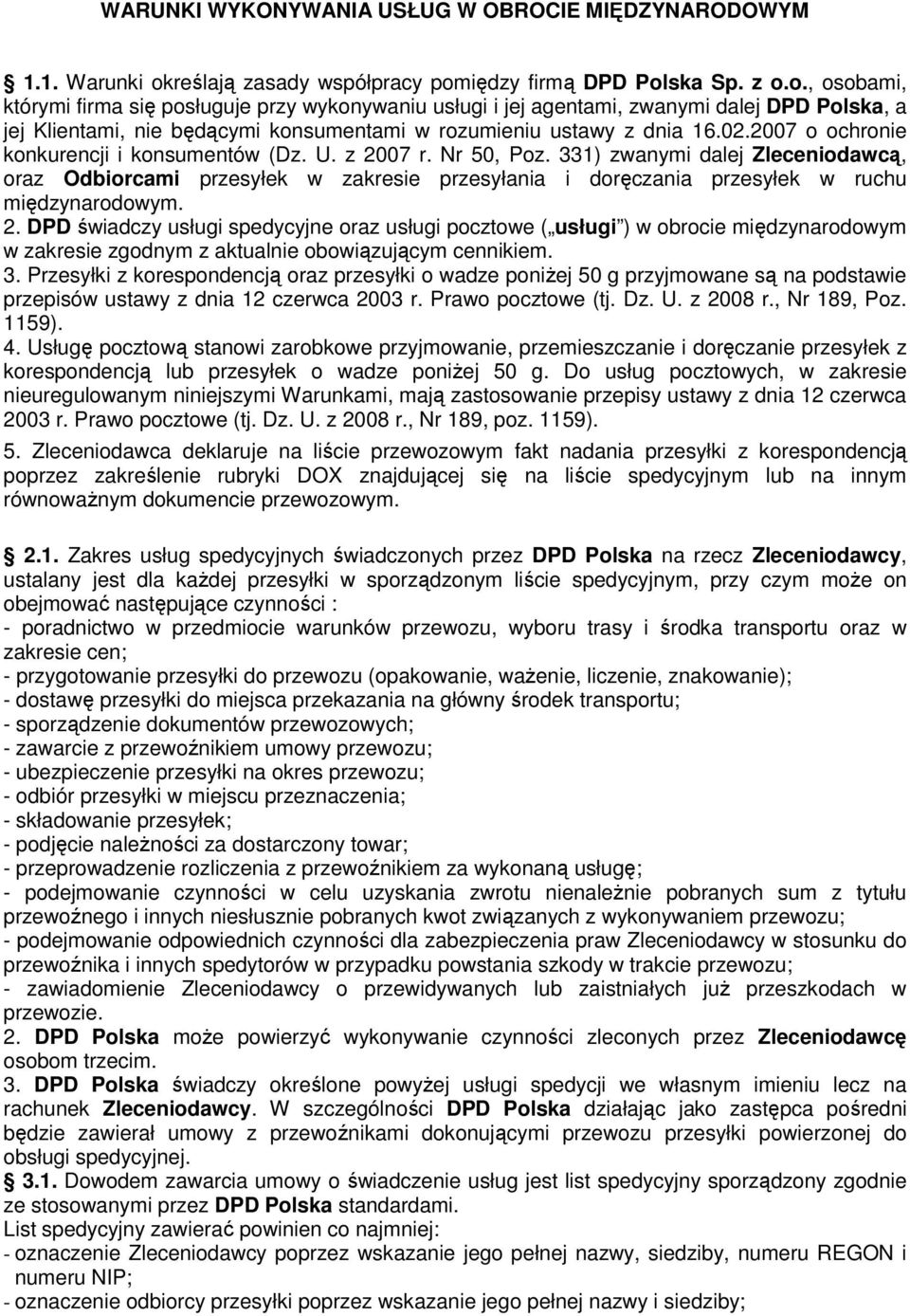 iędzy firmą DPD Polska Sp. z o.o., osobami, którymi firma się posługuje przy wykonywaniu usługi i jej agentami, zwanymi dalej DPD Polska, a jej Klientami, nie będącymi konsumentami w rozumieniu ustawy z dnia 16.