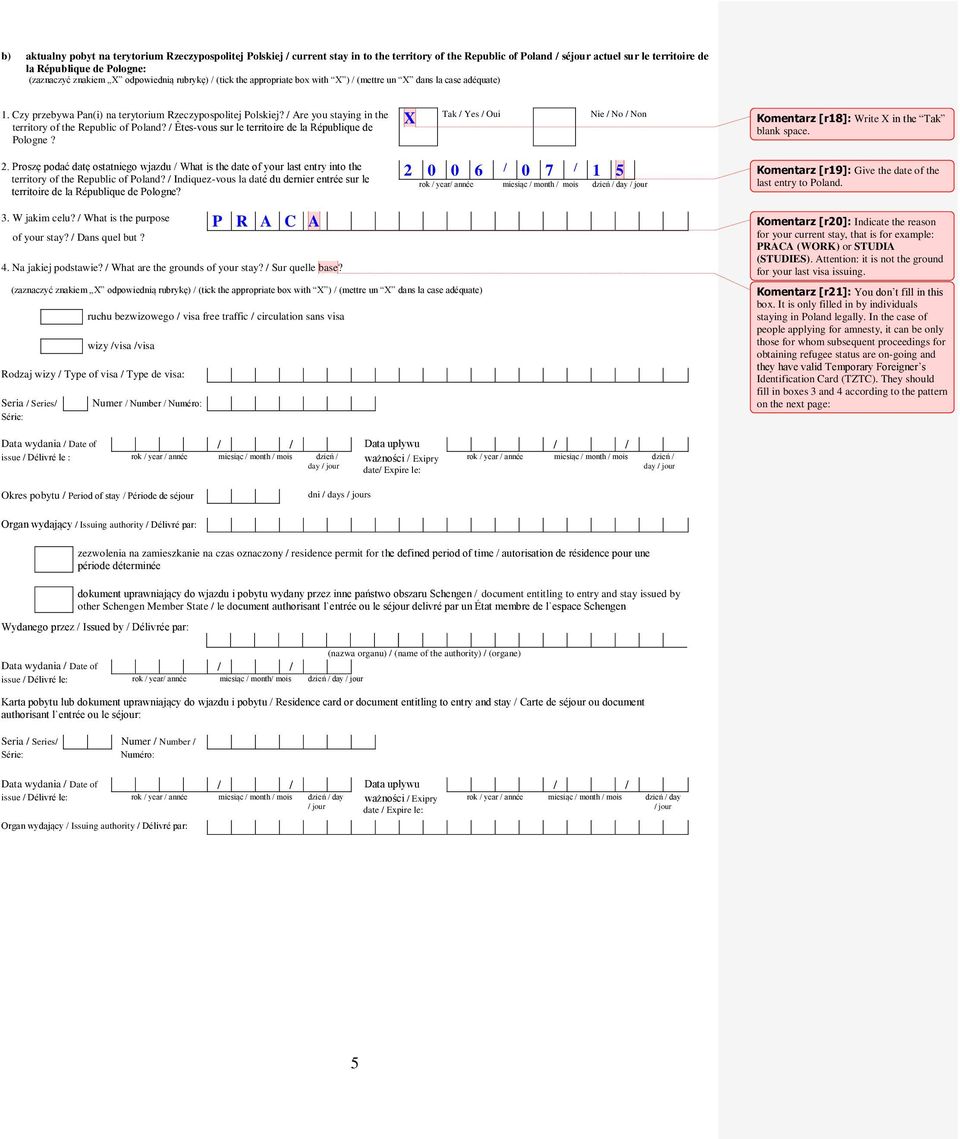 / Are you staying in the territory of the Republic of Poland? / Êtes-vous sur le territoire de la République de Pologne? Tak / Yes / Oui Nie / No / Non Komentarz [r18]: Write in the Tak blank space.