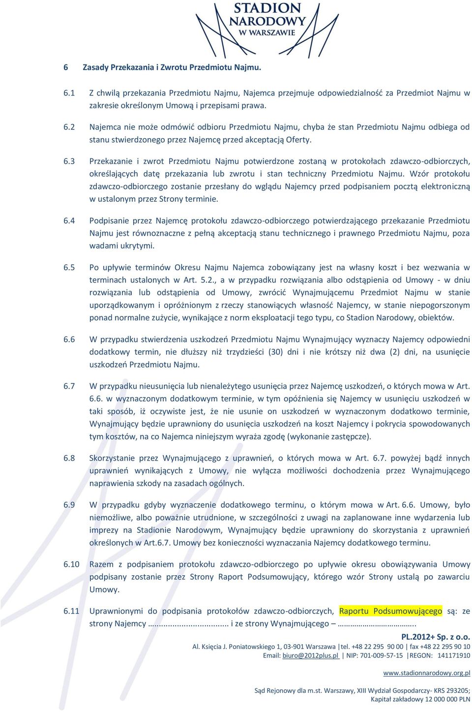 2 Najemca nie może odmówić odbioru Przedmiotu Najmu, chyba że stan Przedmiotu Najmu odbiega od stanu stwierdzonego przez Najemcę przed akceptacją Oferty. 6.