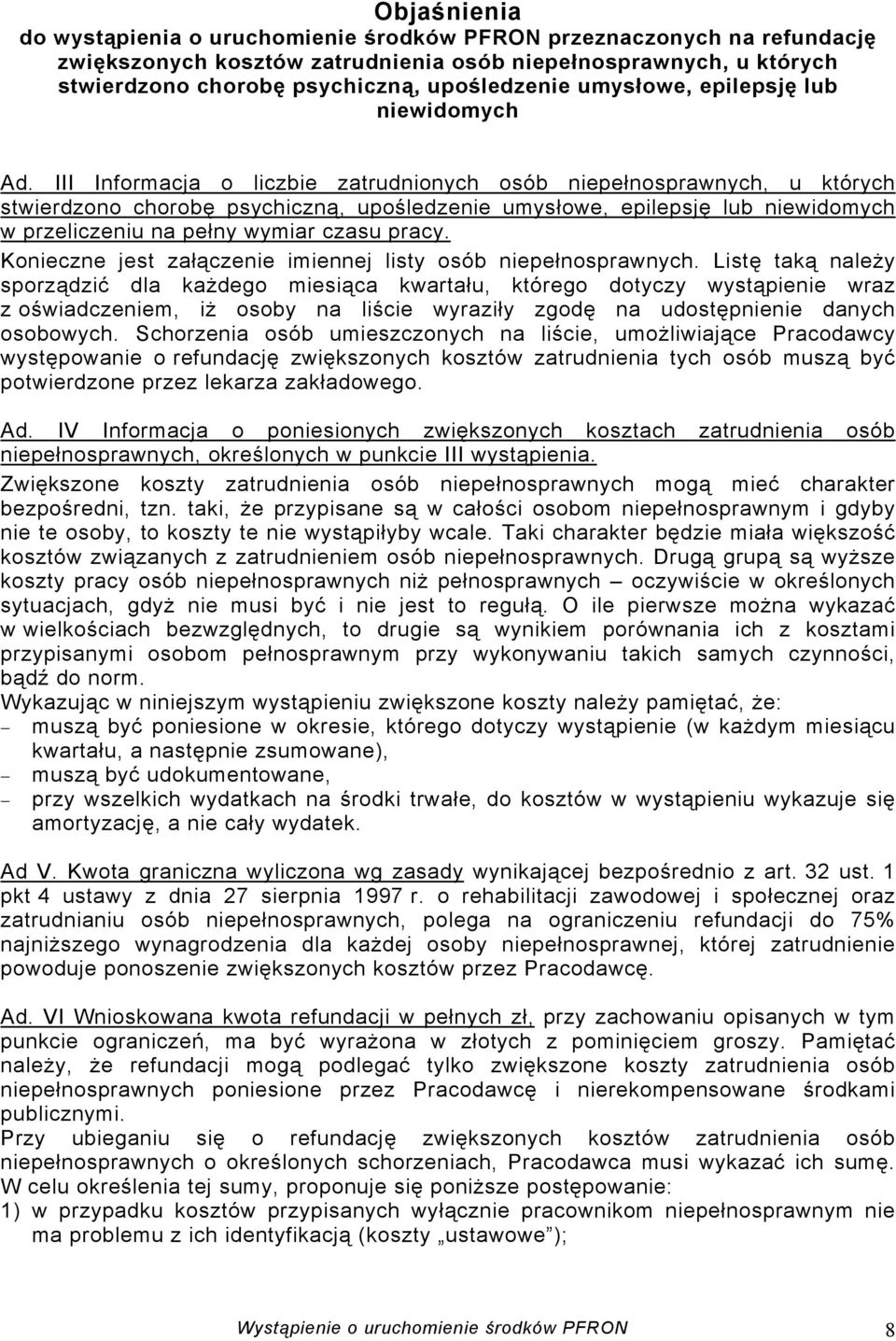 III Informacja o liczbie zatrudnionych osób niepełnosprawnych, u których stwierdzono chorobę psychiczną, upośledzenie umysłowe, epilepsję lub niewidomych w przeliczeniu na pełny wymiar czasu pracy.