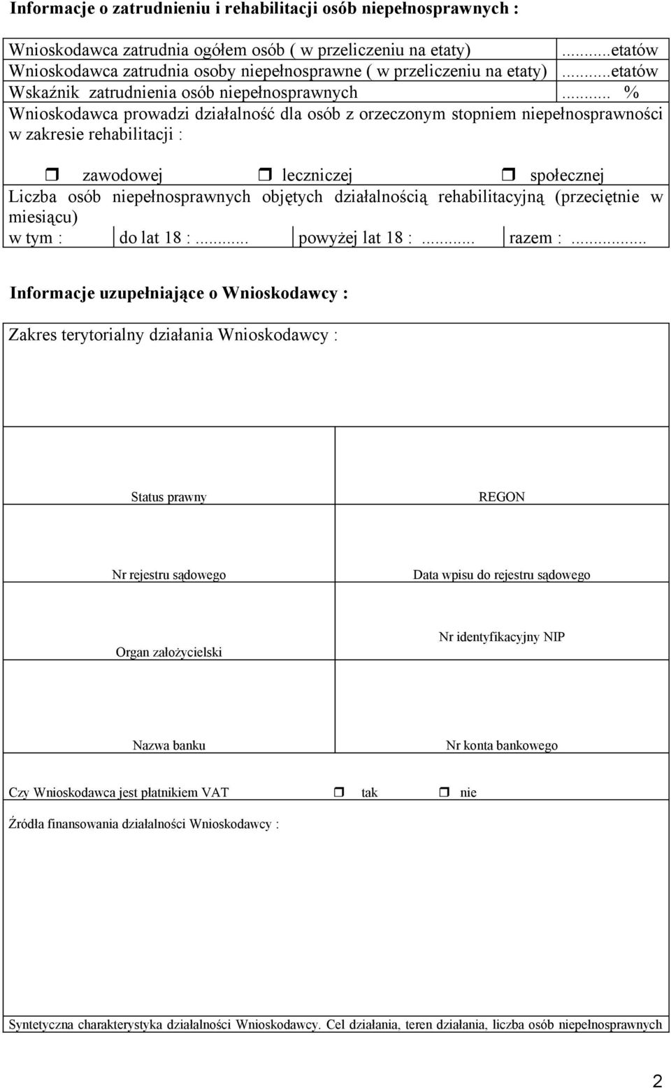 .. % Wnioskodawca prowadzi działalność dla osób z orzeczonym stopniem niepełnosprawności w zakresie rehabilitacji : zawodowej leczniczej społecznej Liczba osób niepełnosprawnych objętych